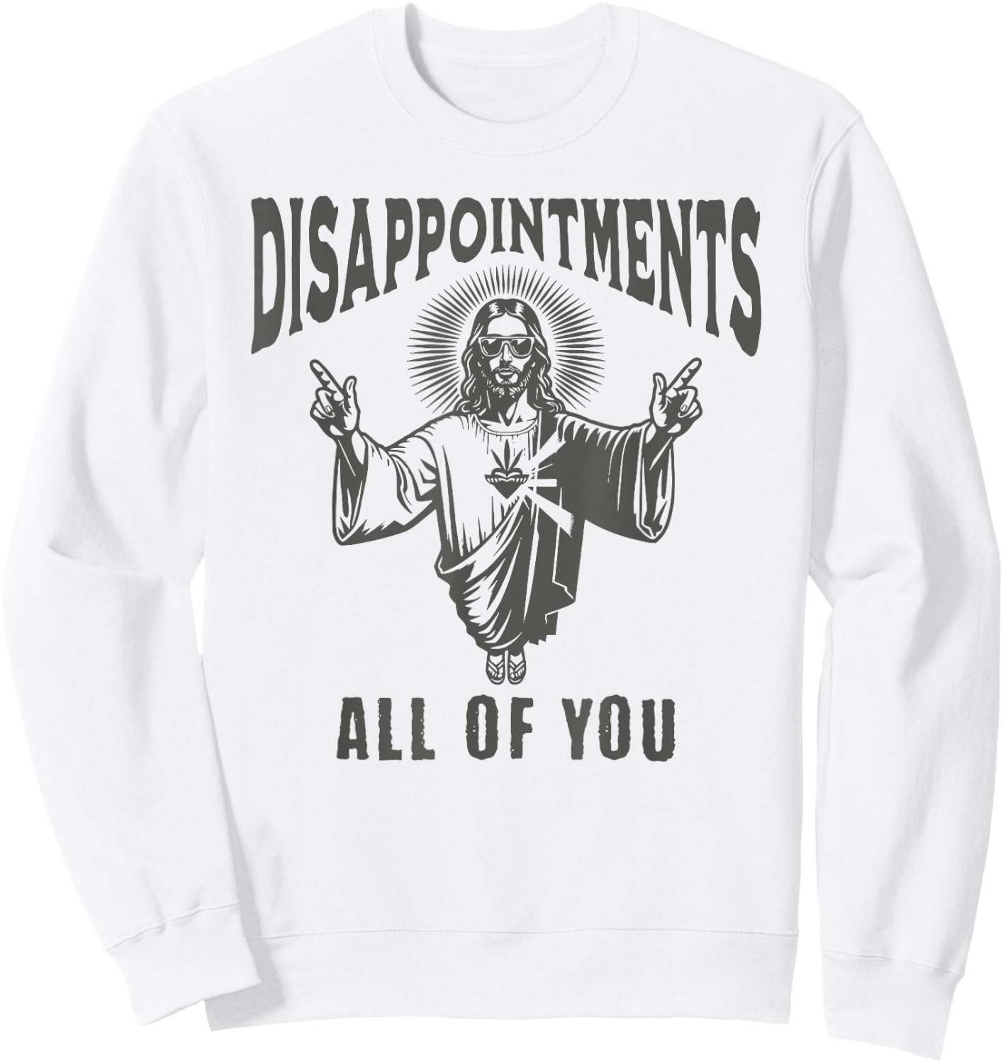 Funny Jesus Meme Disappointed All Of You Dark Humor Sweatshirt - Sweatshirt | White