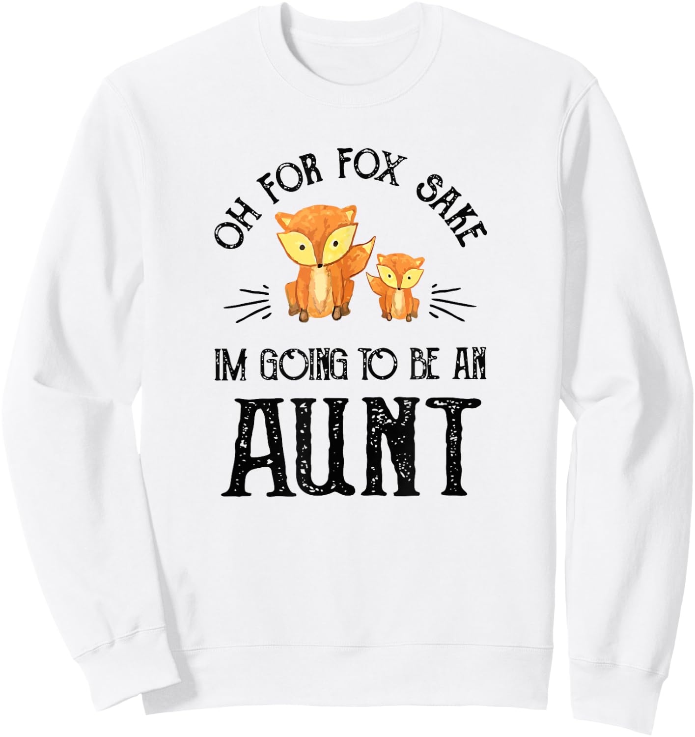 Oh For Fox Sake, I'm Going To Be An Aunt Sweatshirt - Sweatshirt | White