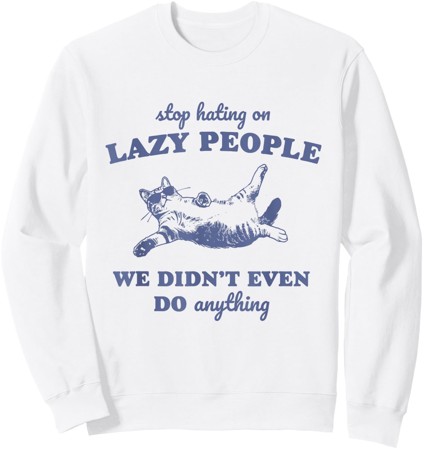Stop Hating On Lazy People We Didn't Even Do Anything Sweatshirt - Sweatshirt | White