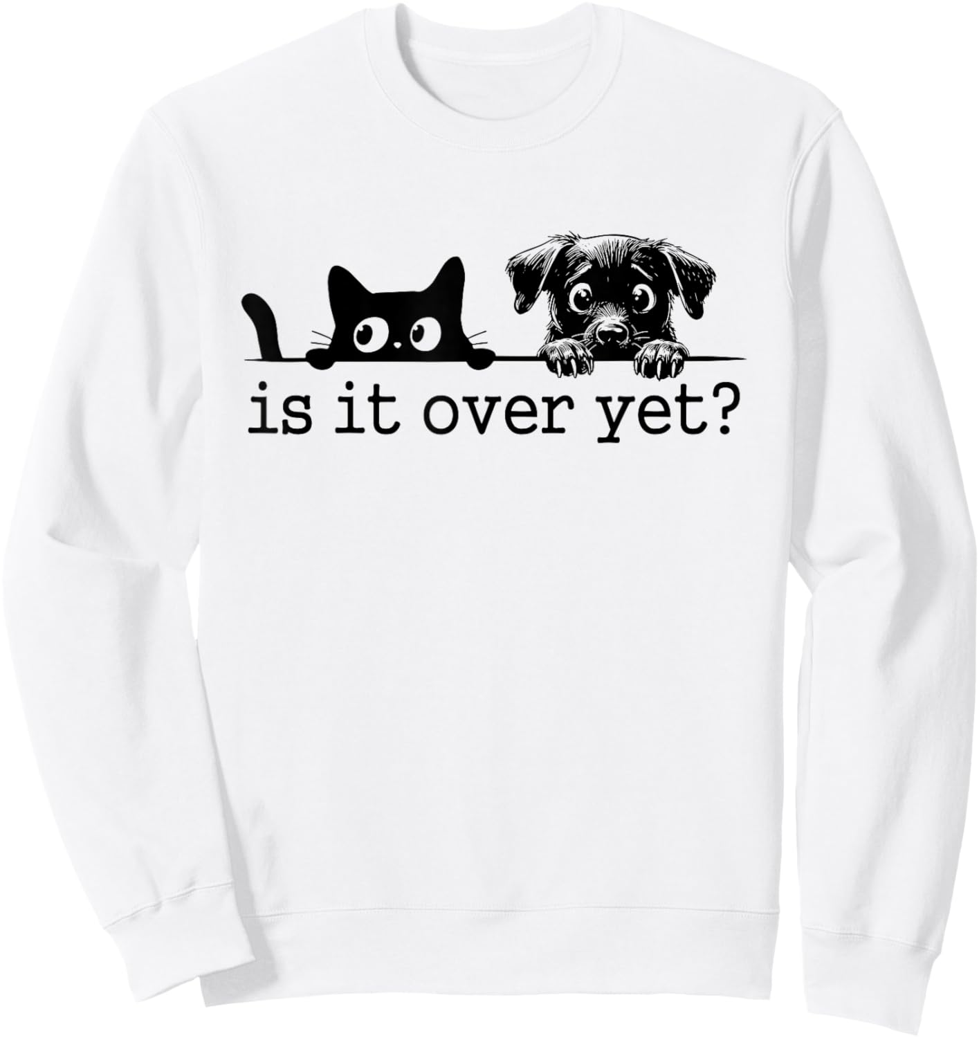 Is It Over Yet, Is He Gone Yet, Curious Cat and Dog Sweatshirt - Sweatshirt | White