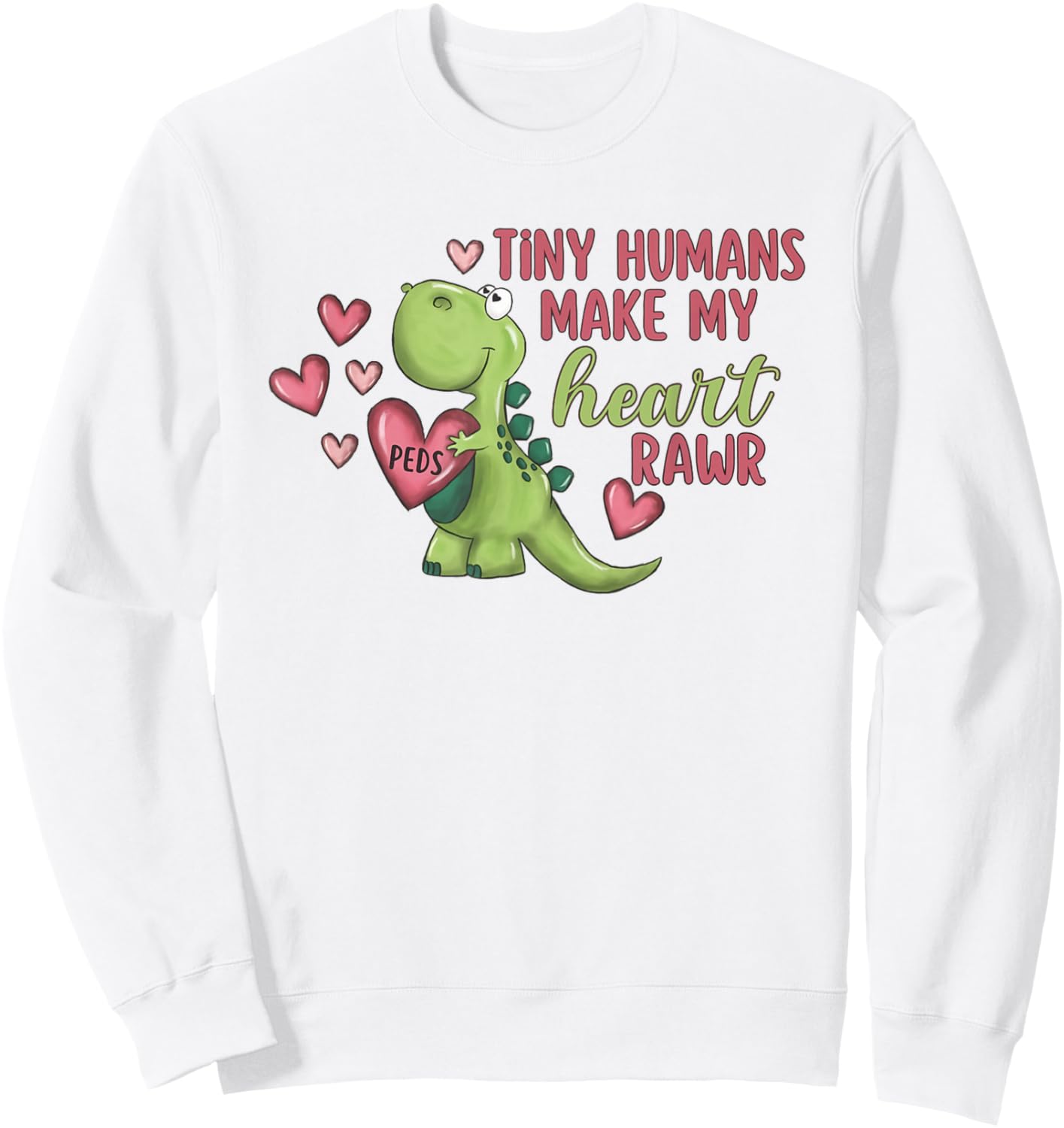 Tiny Humans Make My Heart Rawr Pediatric Nurse Valentine Sweatshirt - Sweatshirt | White