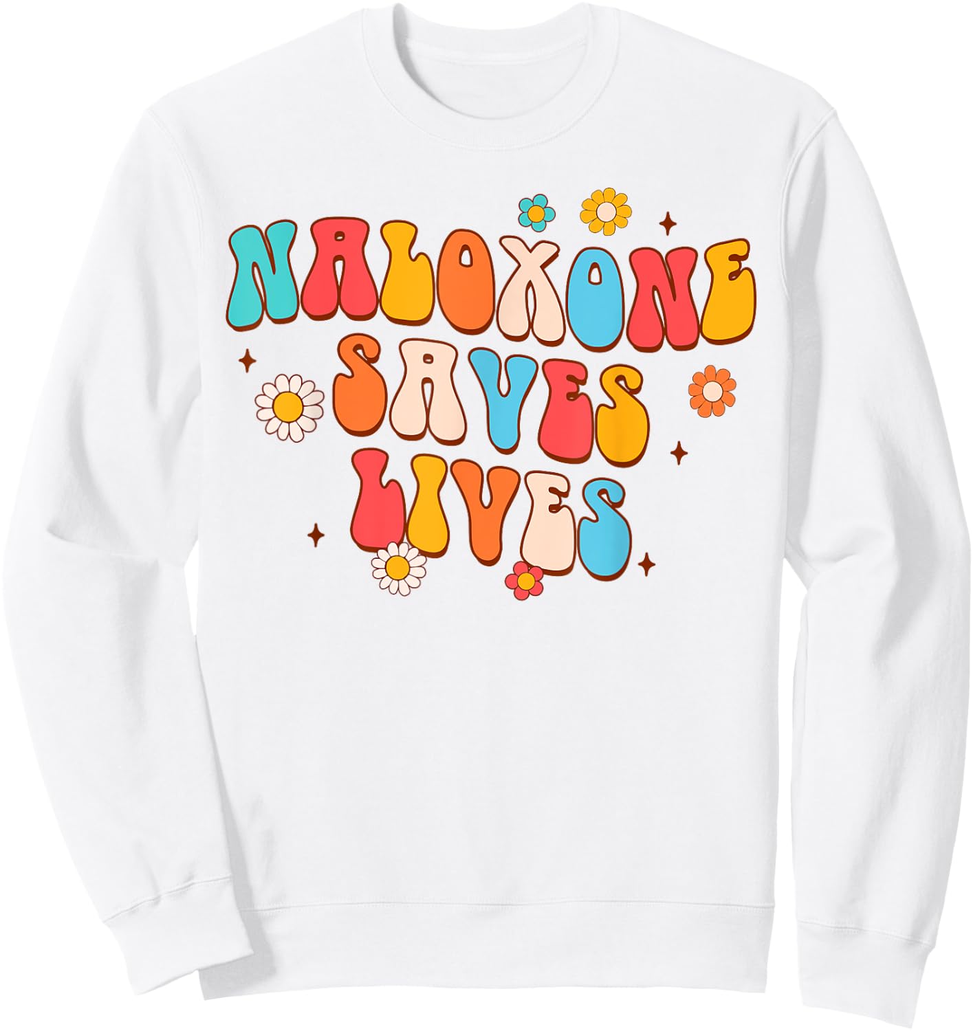 Addiction Counselor Addiction Recovery Naloxone Saves Lives Sweatshirt - Sweatshirt | White