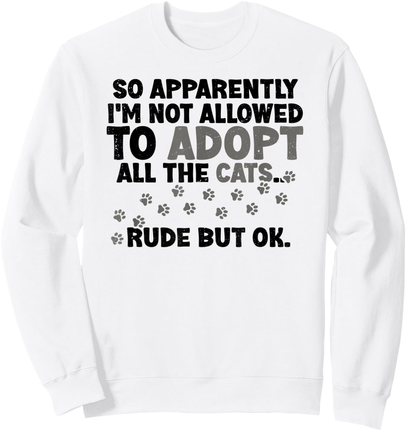 So Apparently I'm Not Allowed To Adopt All The Cats Fun Say Sweatshirt - Sweatshirt | White