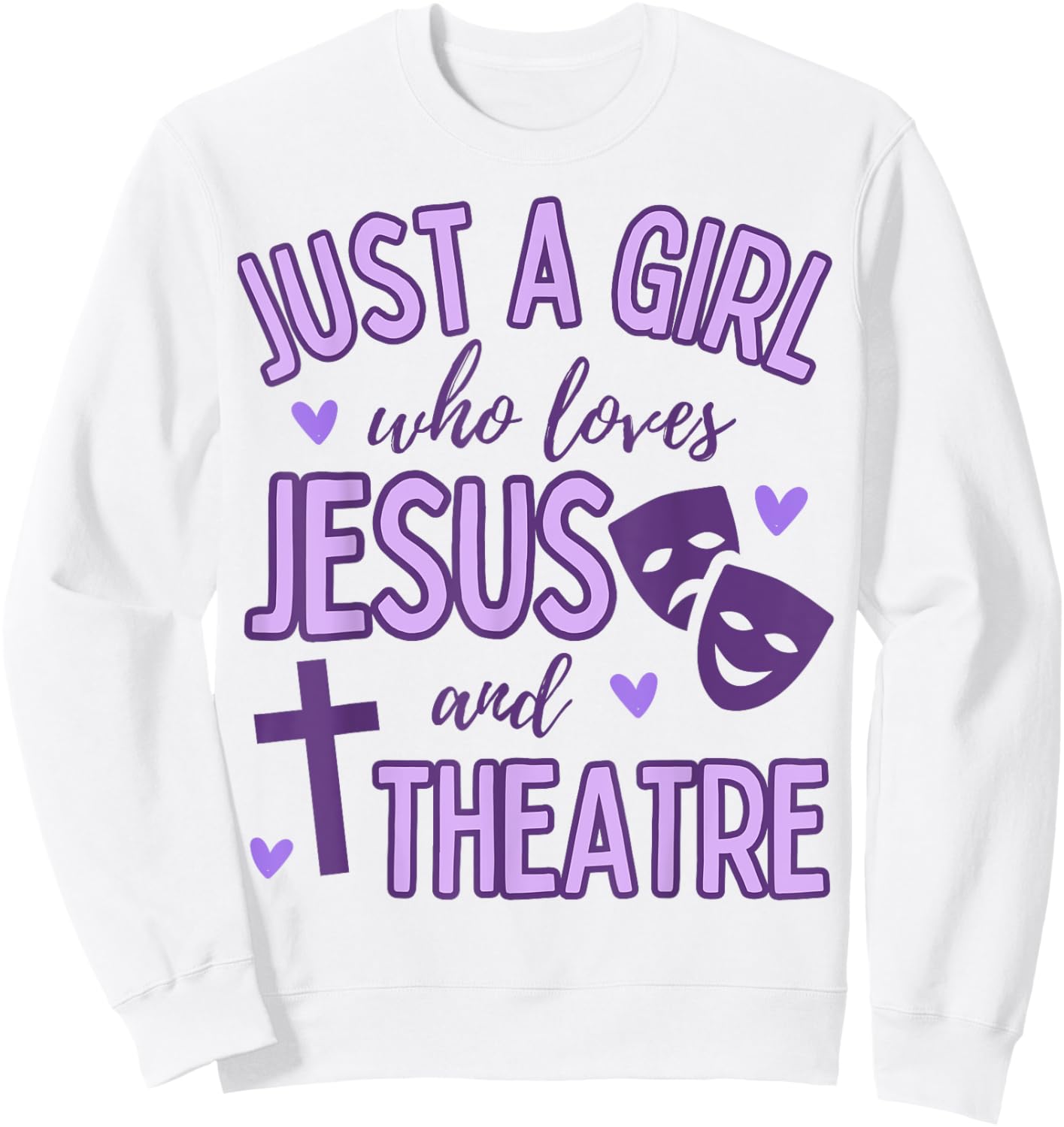 Just A Girl Who Loves Jesus and Theatre Acting Christian Sweatshirt - Sweatshirt | White