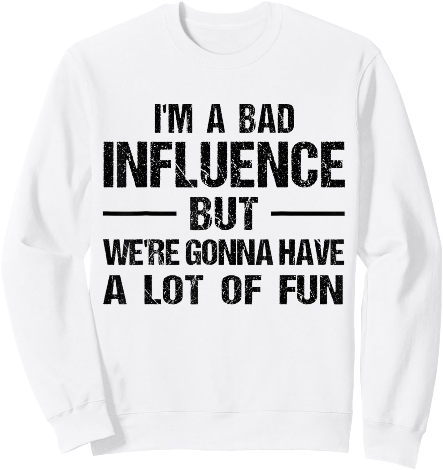 I'm a Bad Influence but we're gonna have a lot of fun Sweatshirt - Sweatshirt | White