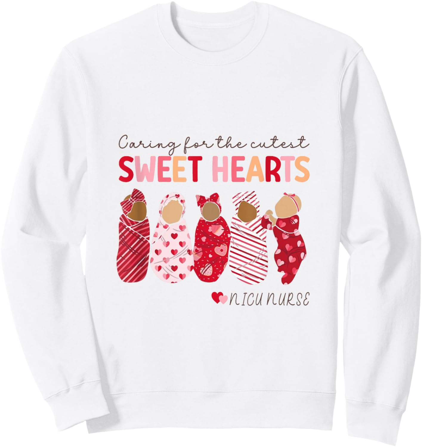 Caring For The Cutest Sweethearts Nicu Nurse Valentines Day Sweatshirt - Sweatshirt | White