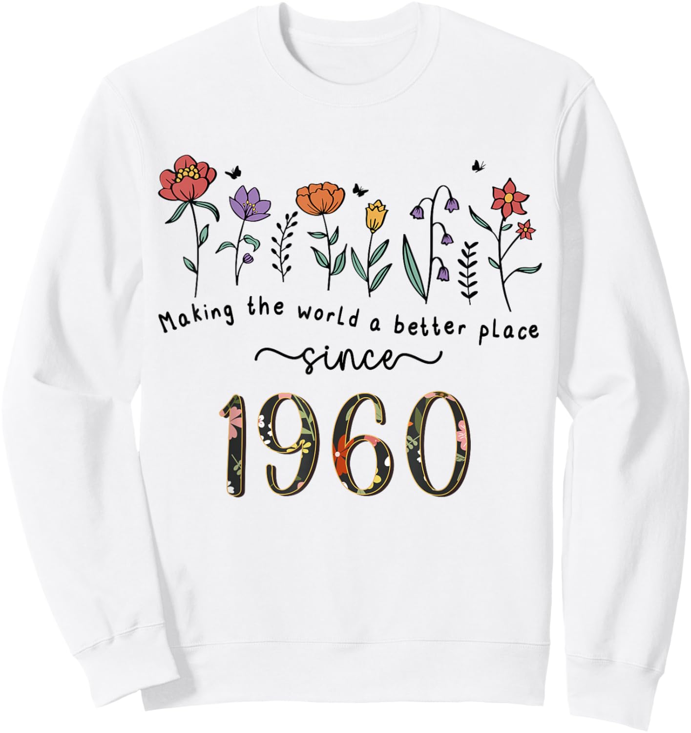 65th Birthday Making The World A Better Place Since 1960 Sweatshirt - Sweatshirt | White
