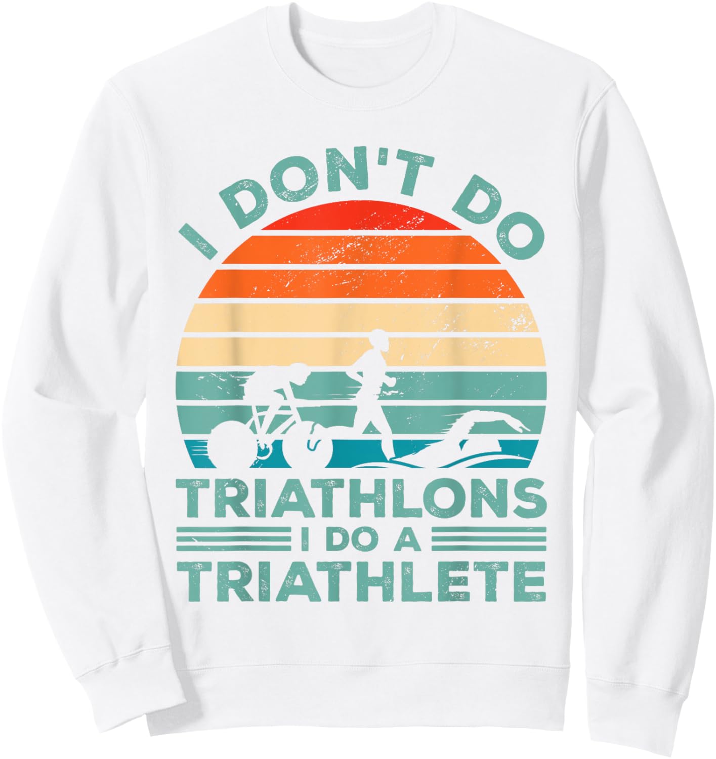 I Dont Do Triathlons I Do A Triathlete Running Swimming Bike Sweatshirt - Sweatshirt | White