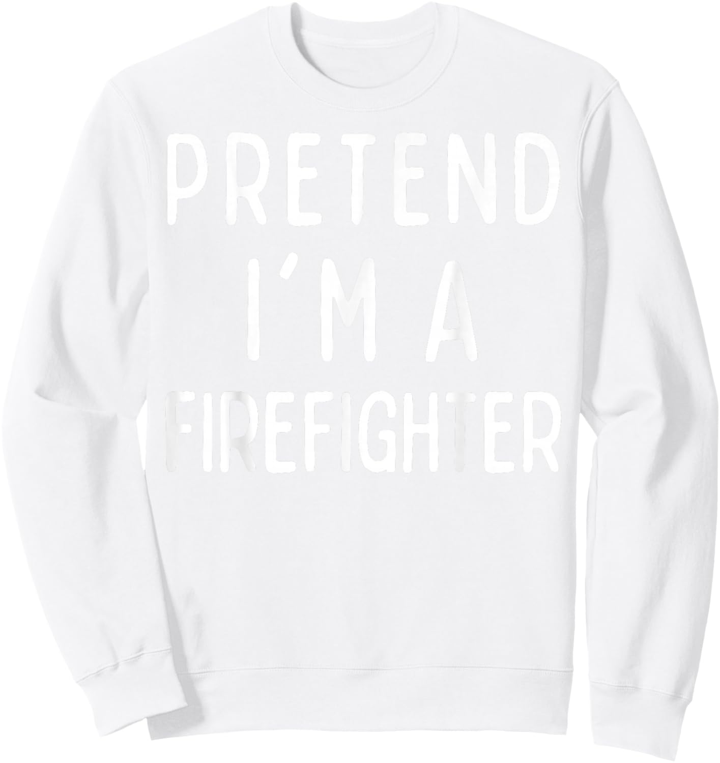 Pretend I'm a Firefighter Matching Costume Funny Halloween Sweatshirt - Sweatshirt | White