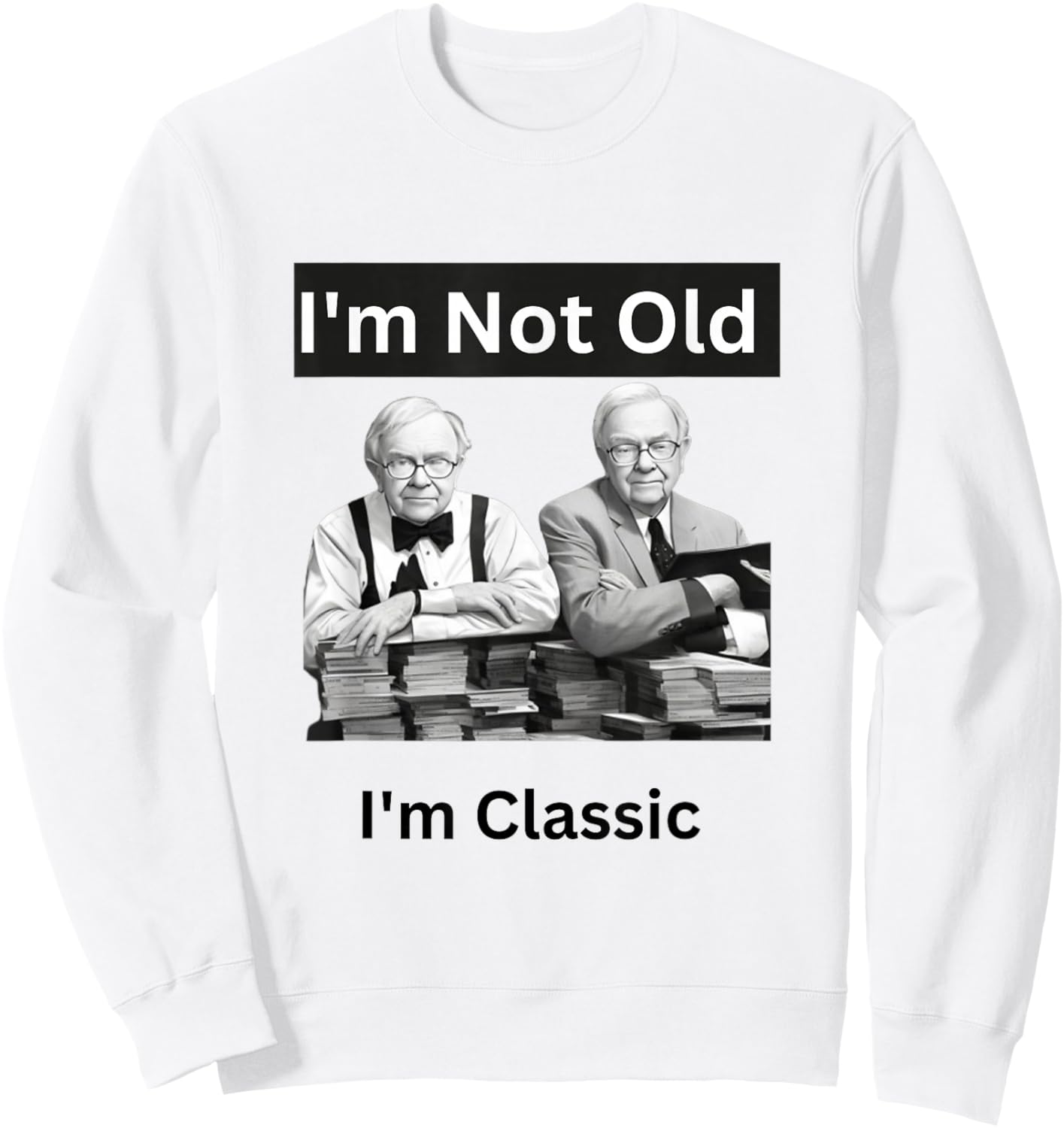 I'm Not Old I'm Classic Funny Warren Buffet Billionaire Sweatshirt - Sweatshirt | White