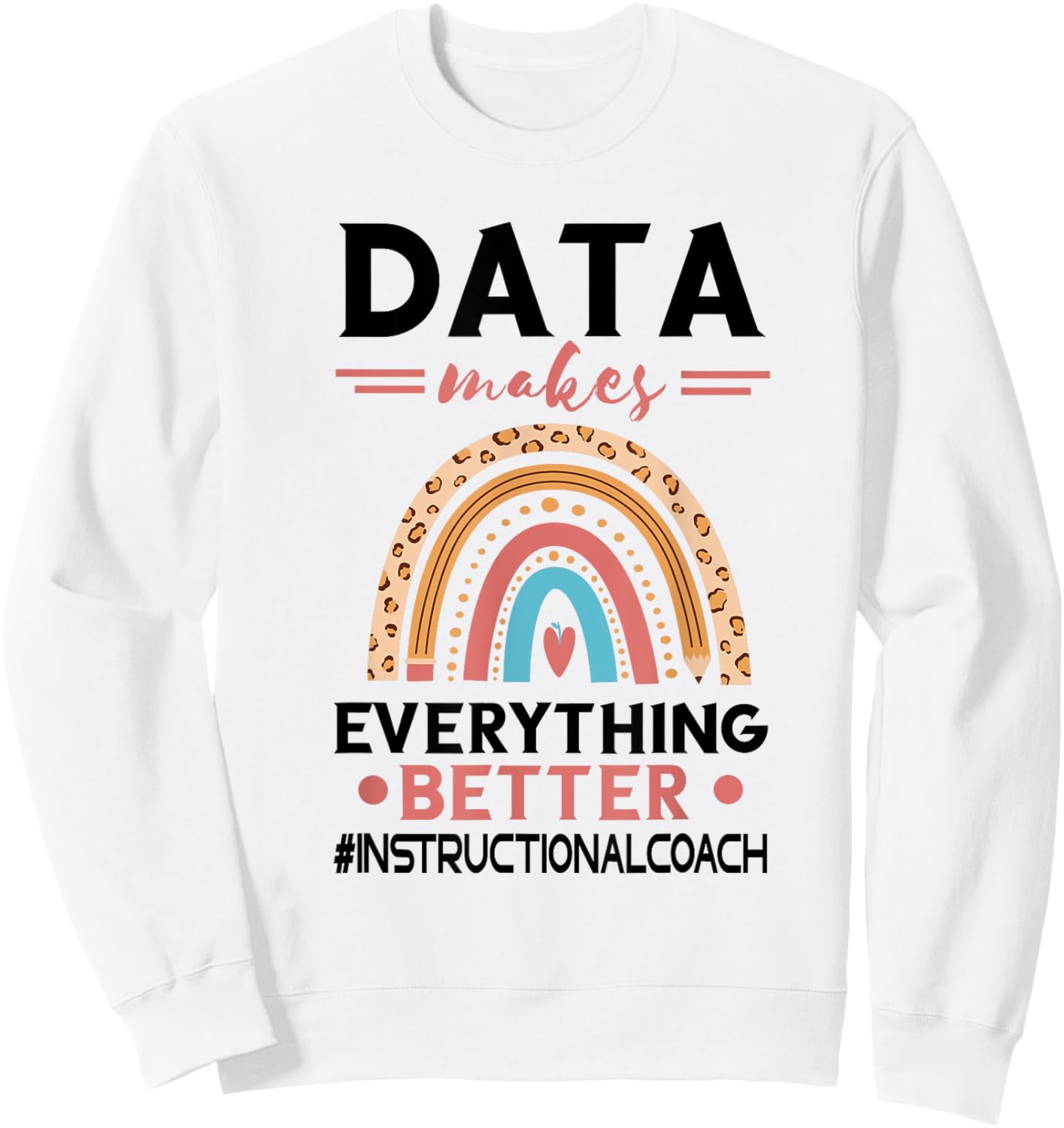 Instructional Coach Makes Everything Better Academic Data Sweatshirt - Sweatshirt | White