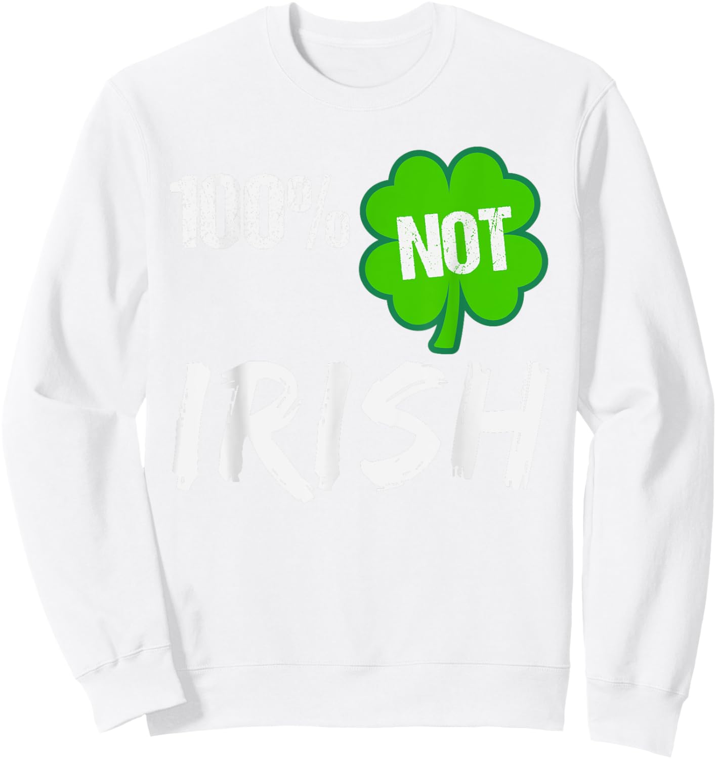 0% Irish Shamrock Happy St Patricks Day 100% Not Irish Sweatshirt - Sweatshirt | White