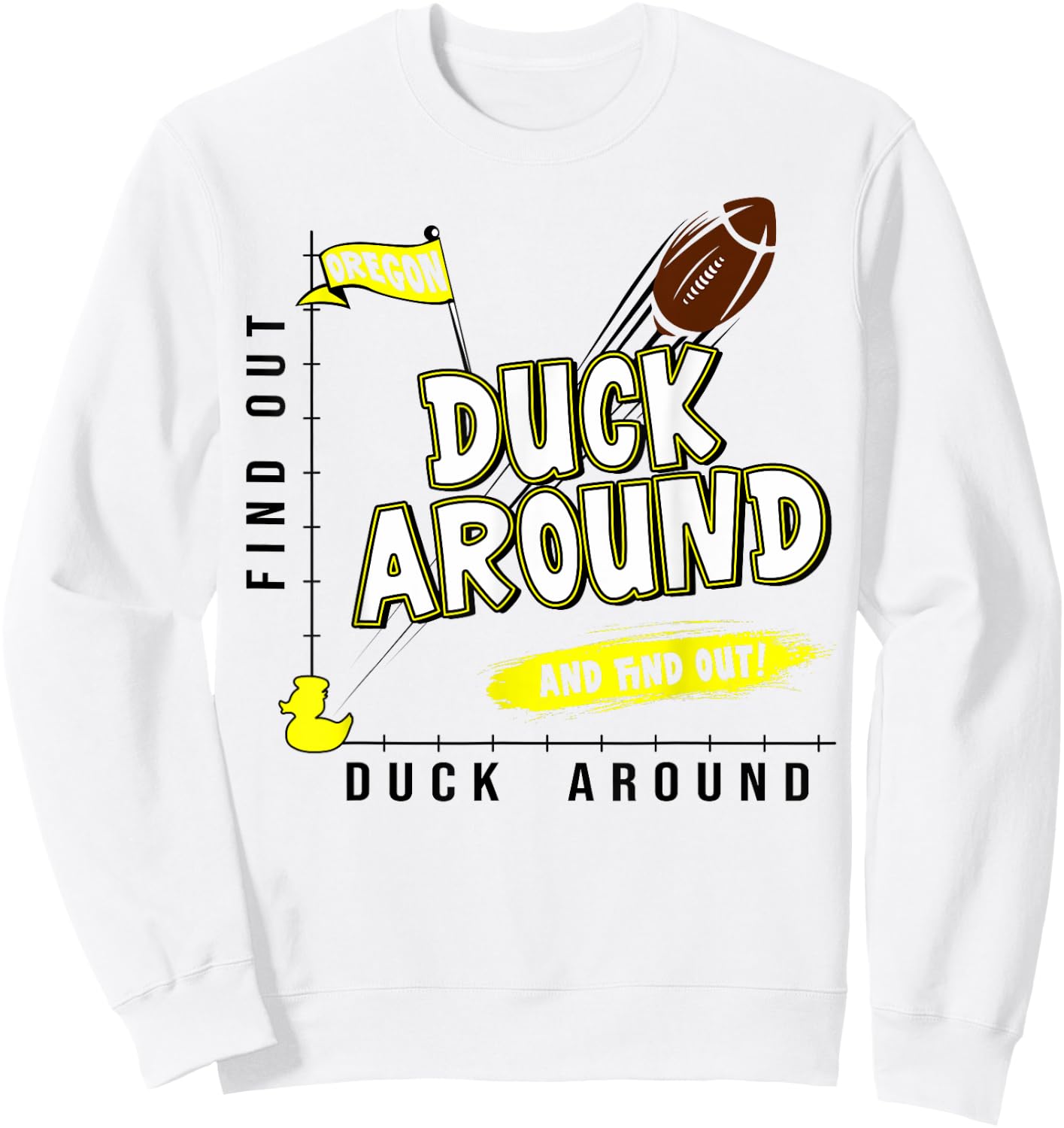 Oregon Duck Around And Find Out Oregon Fan Sweatshirt - Sweatshirt | White