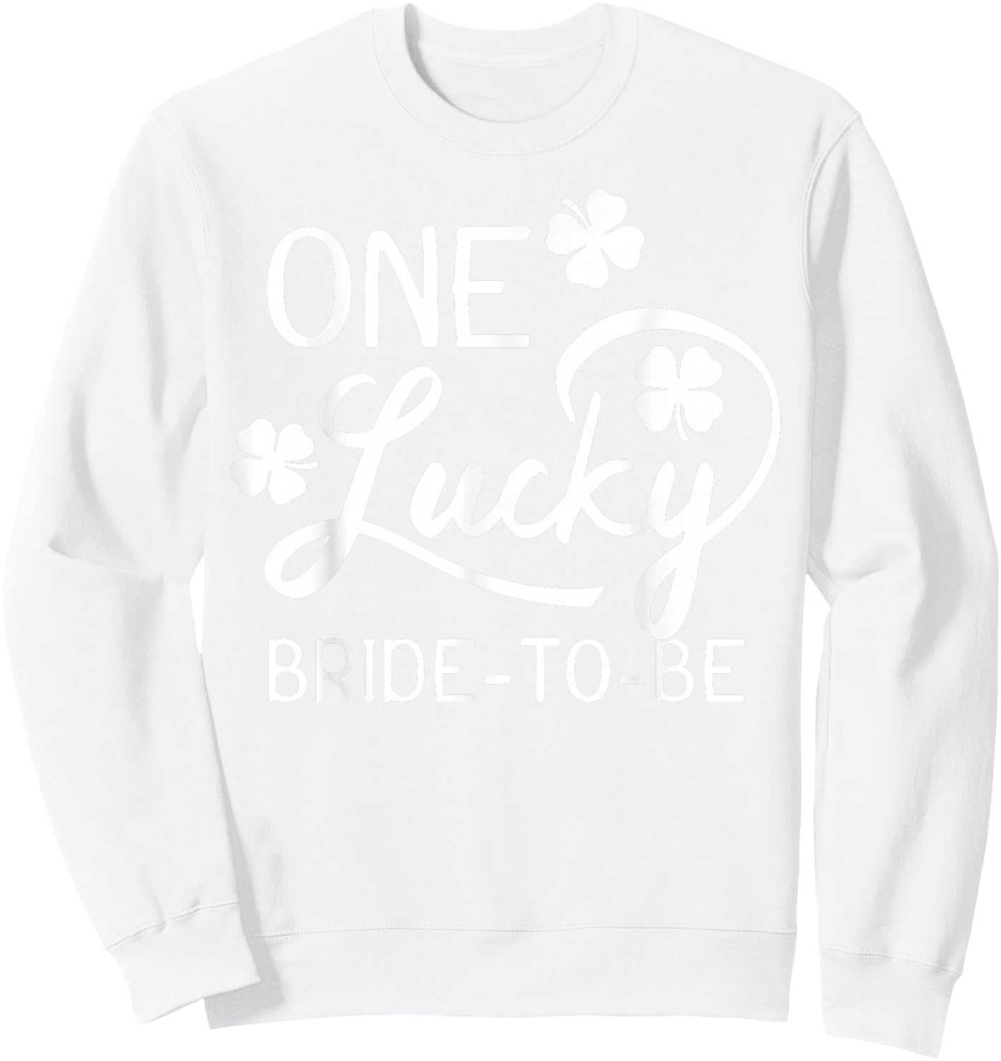 One Lucky Bride-To-Be St. Patrick's Day Sweatshirt - Sweatshirt | White