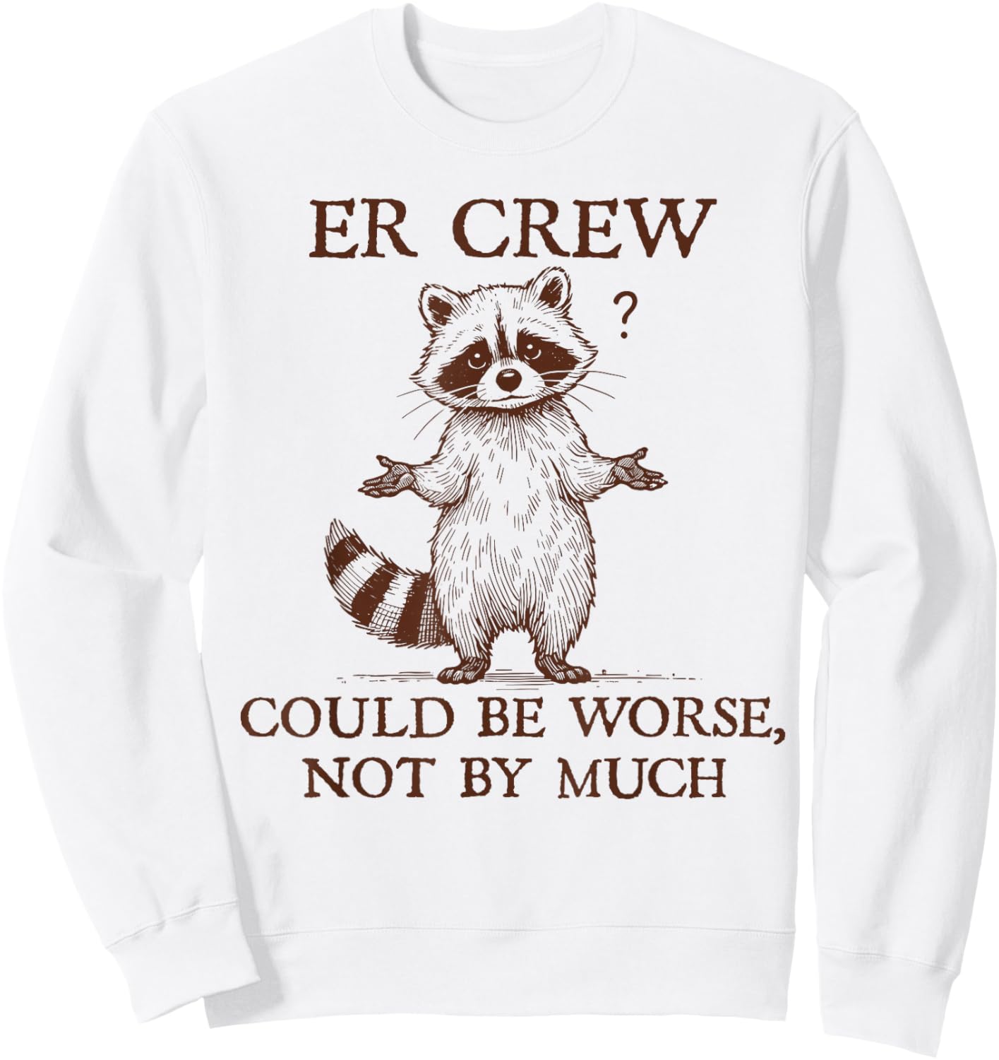 ER Crew Nurse Raccoon Nursing Could Be Worse Not By Much Sweatshirt - Sweatshirt | White