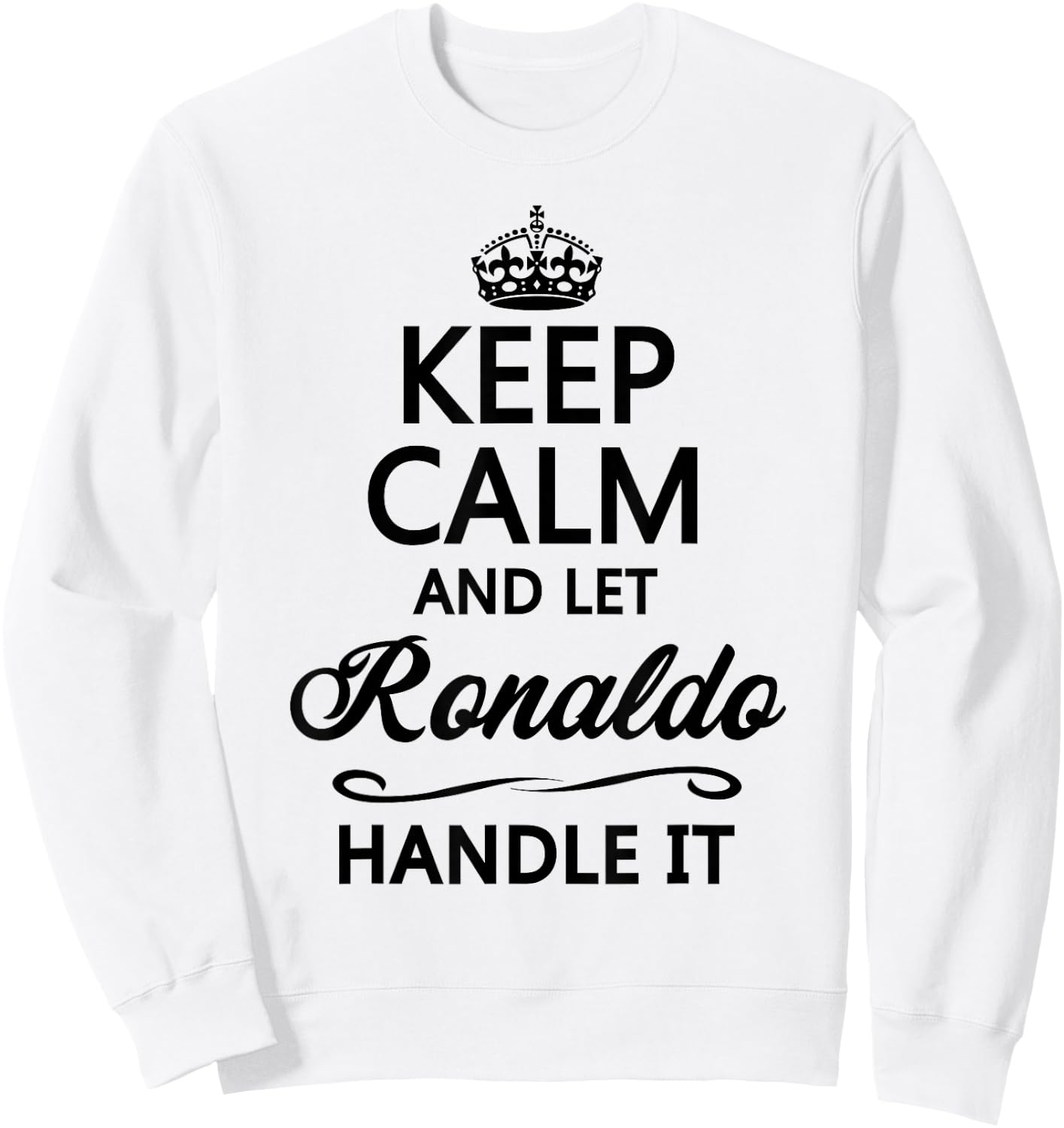 Keep Calm and let Ronaldo Handle It | Funny Name Gift Sweatshirt - Sweatshirt | White