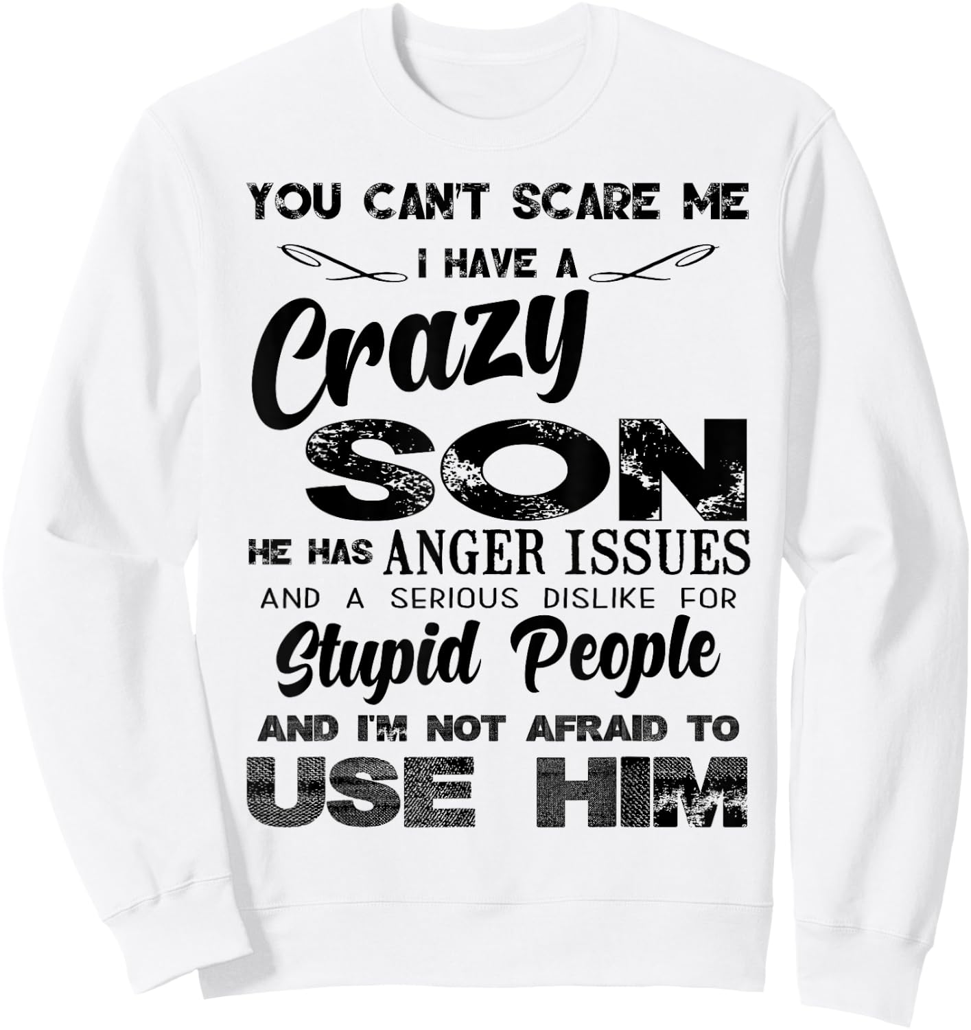 You Can't Scare me I Have A Crazy Son Sweatshirt - Sweatshirt | White