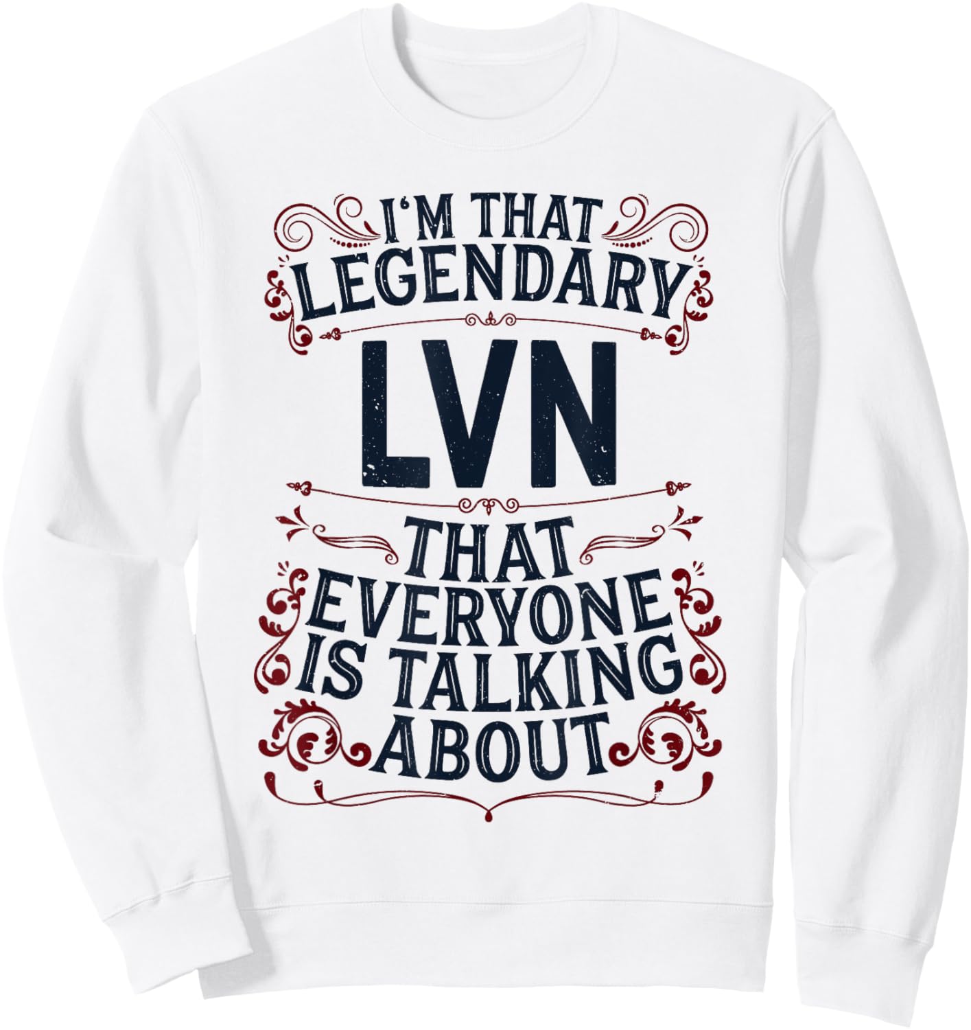 License Vocational Nurse Nursing - Legendary LVN Sweatshirt - Sweatshirt | White