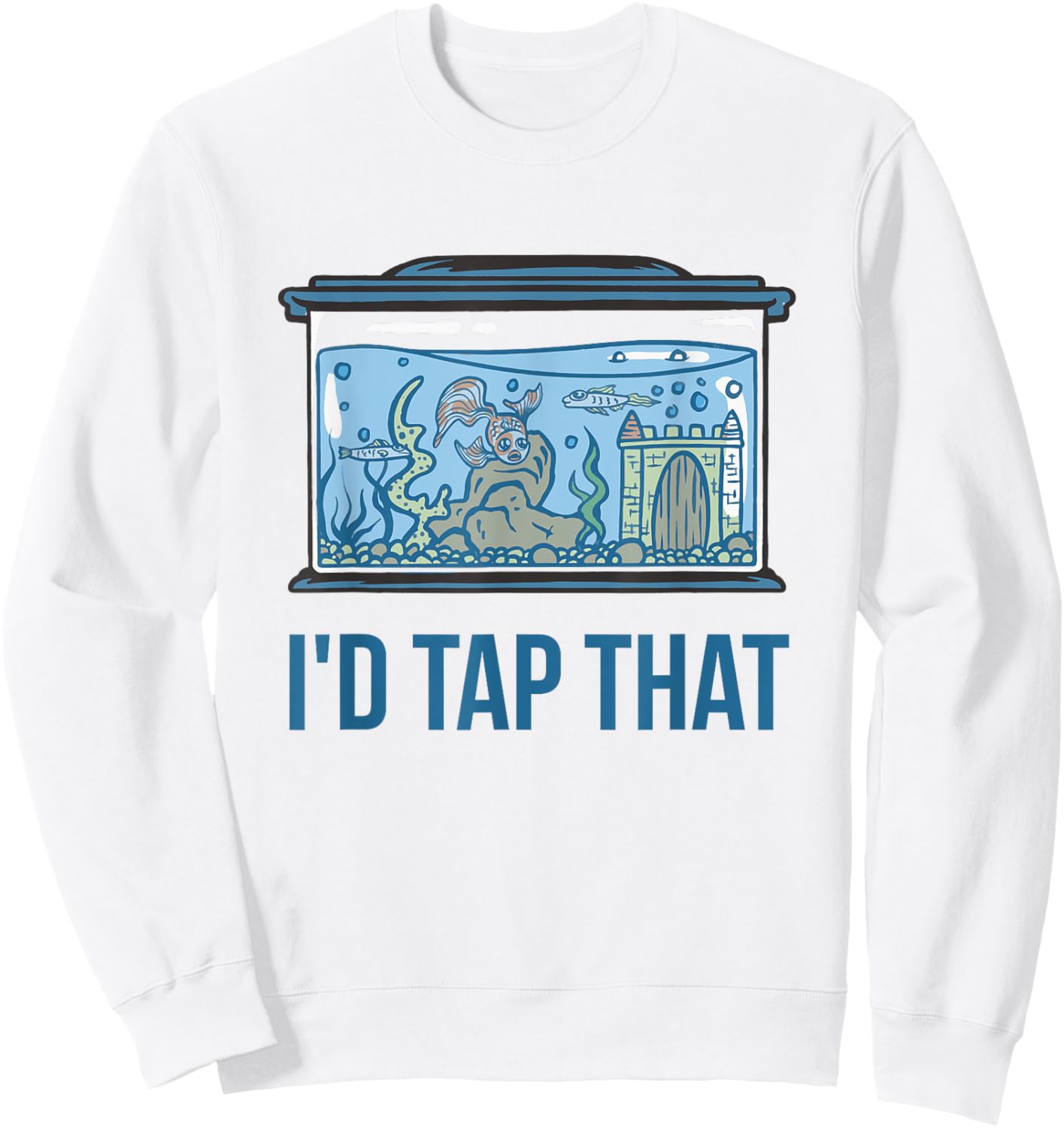 I'd Tap That Funny Fish Keeper Gifts Fish Tank Reef Aquarium Sweatshirt - Sweatshirt | White