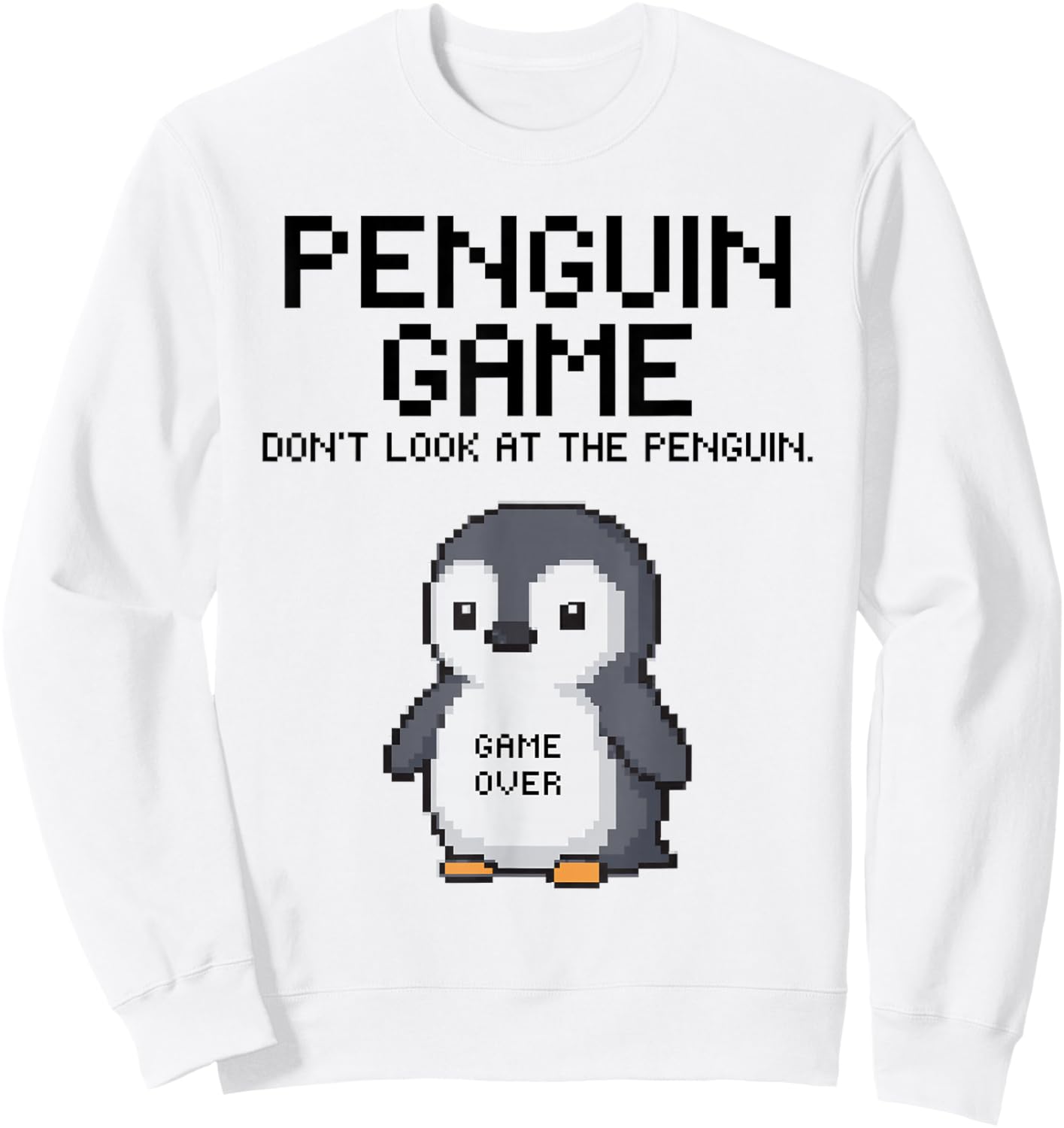 Penguin Game Funny Meme Do Not Look at The Penguin Humor Sweatshirt - Sweatshirt | White