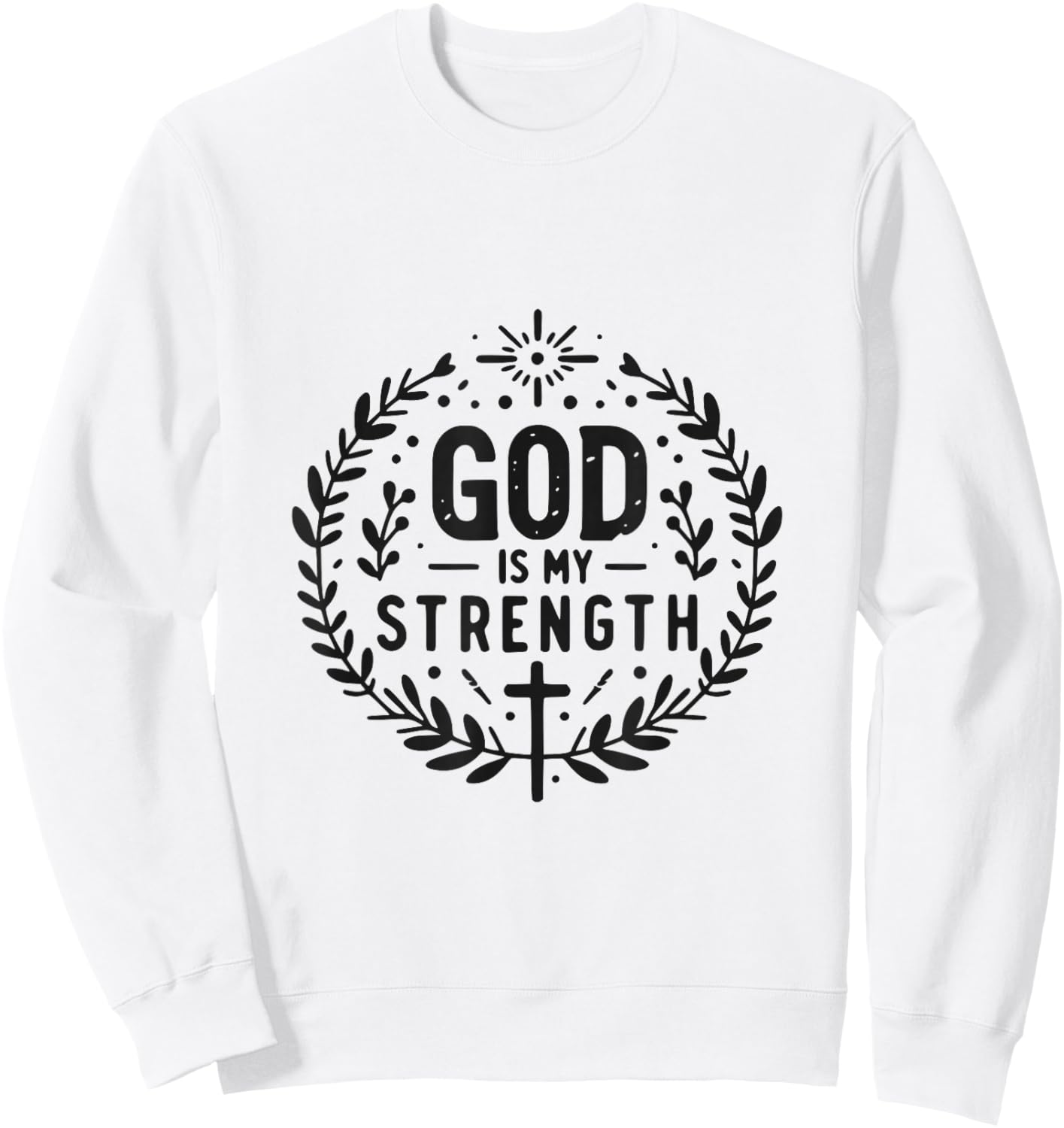 God Is My Strength Inspirational Christian Faith Quote Sweatshirt - Sweatshirt | White