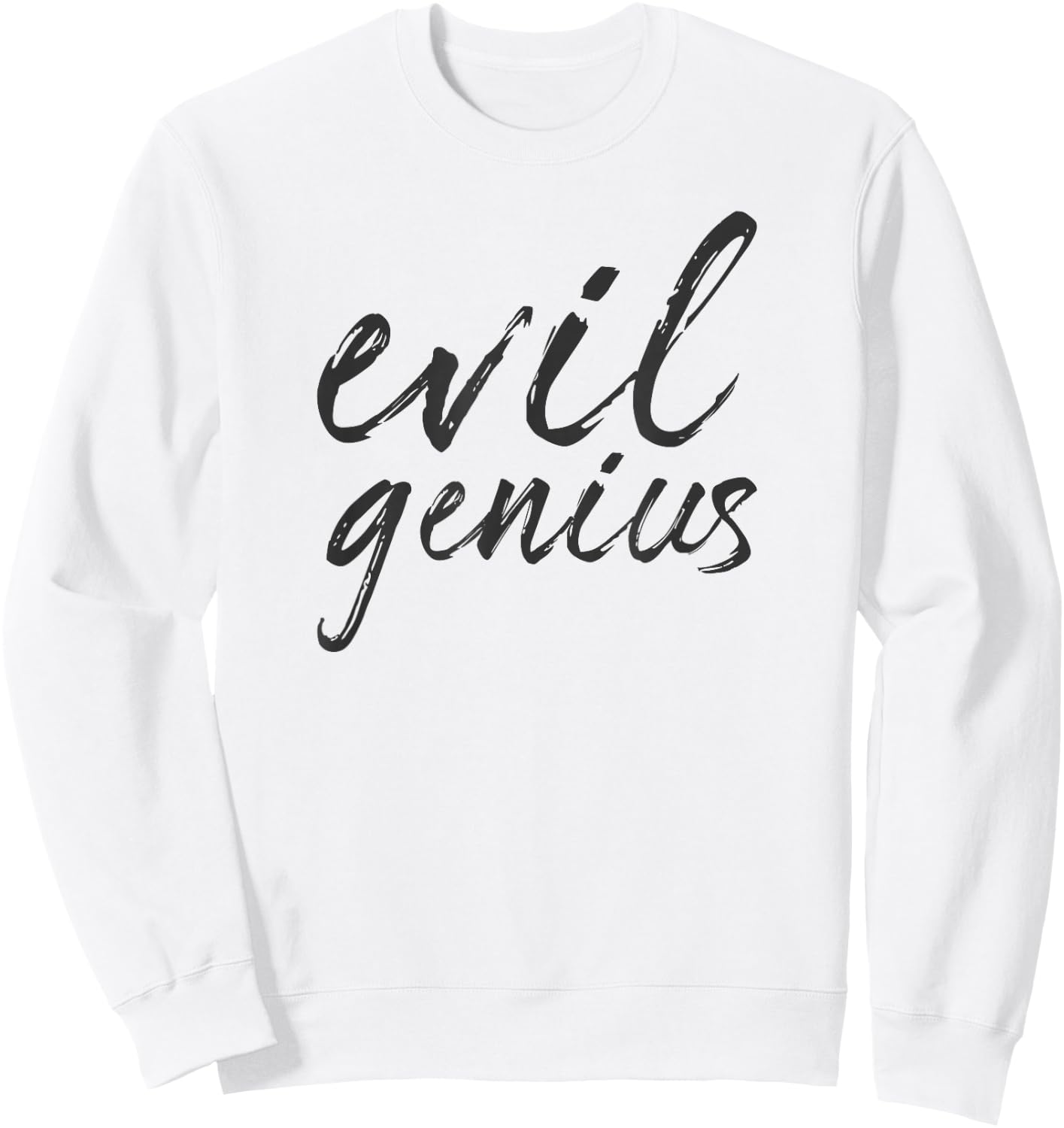 Evil Genius Funny Sarcastic Engineer Scientist Quote Meme Sweatshirt - Sweatshirt | White