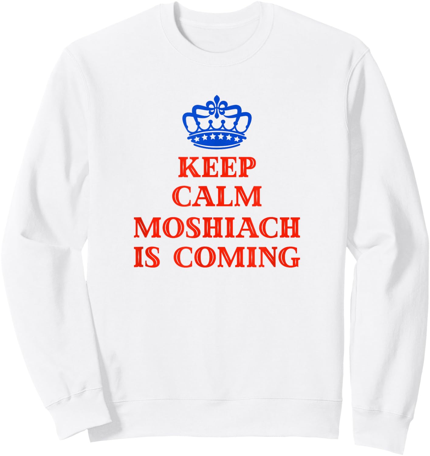 Keep Calm Moshiach Is Coming Chabad Lubavitch Rebbe 770 Sweatshirt - Sweatshirt | White