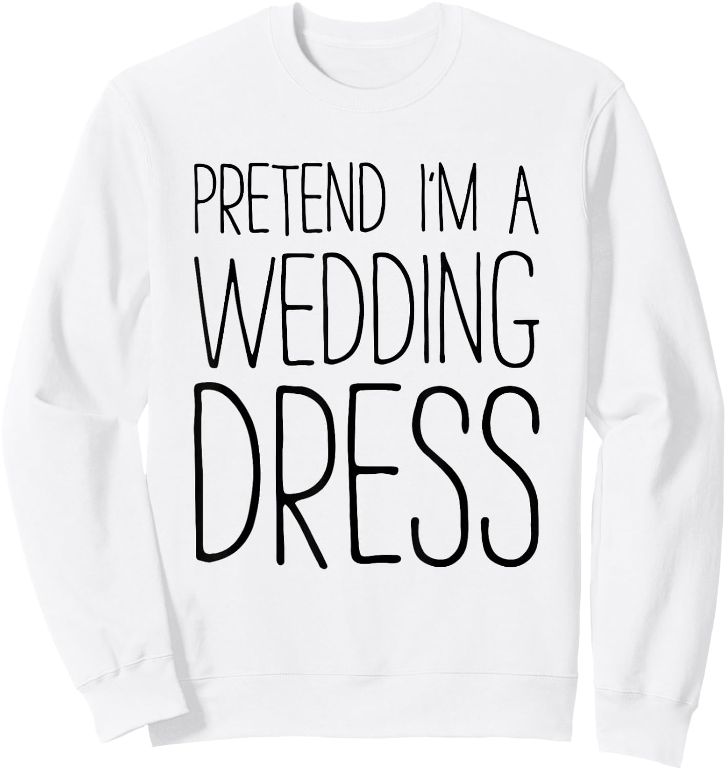 Pretend I'm A Wedding Dress Shirt Adult Men Women Costume Sweatshirt - Sweatshirt | White