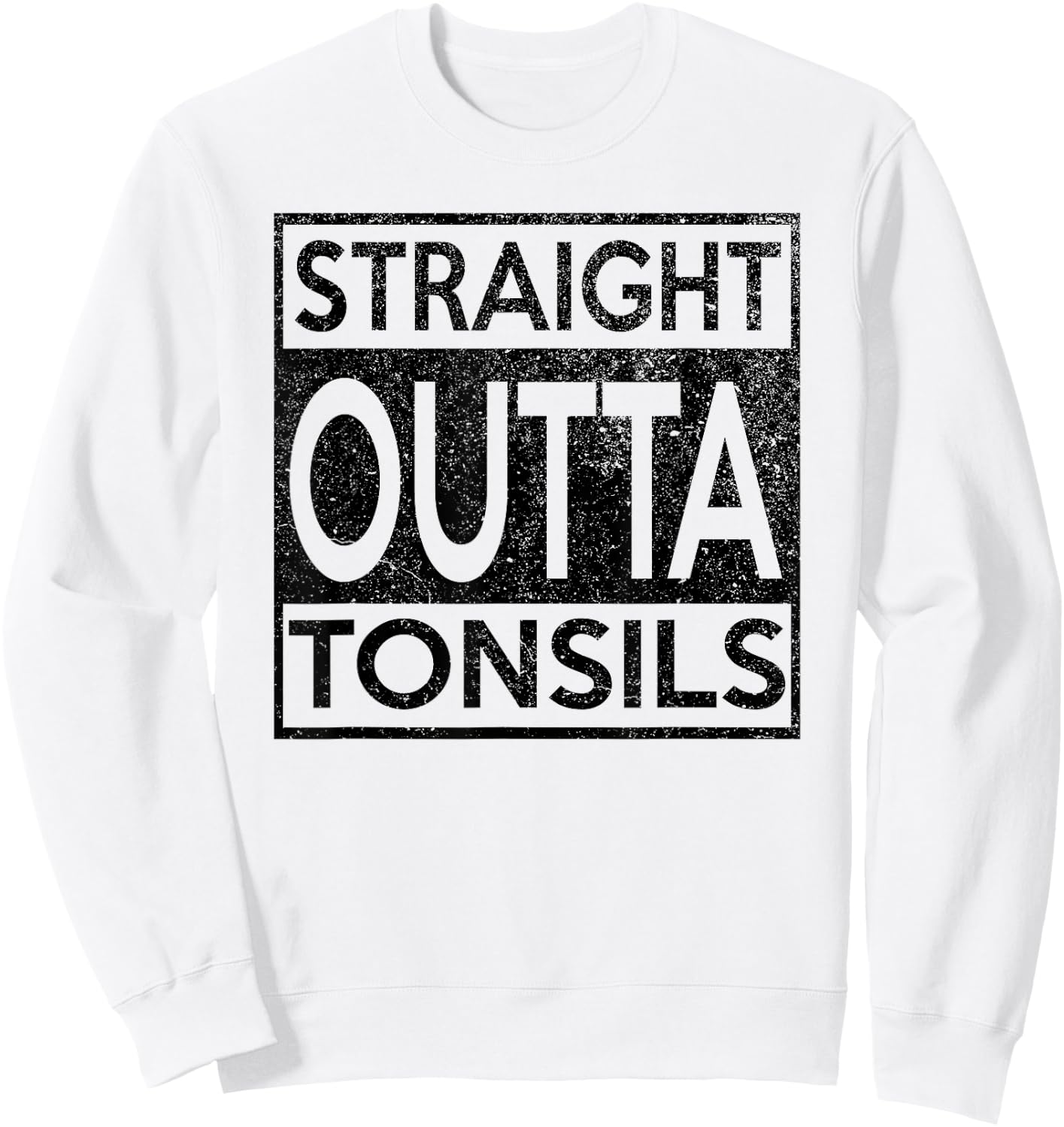Funny Straight Outta Tonsils Removal Surgery Recovery Gift Sweatshirt - Sweatshirt | White