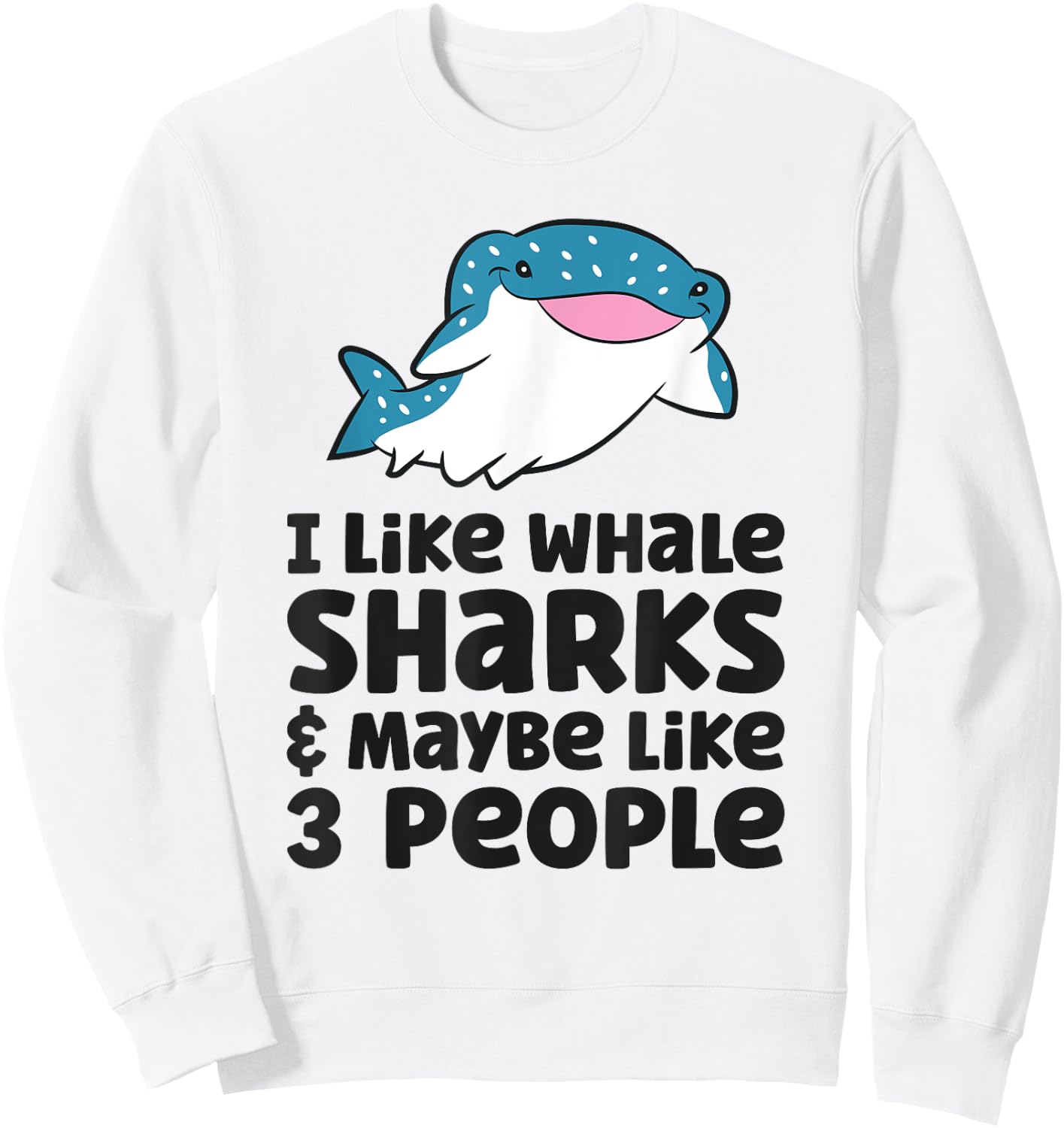 I Like Whale Sharks And Maybe Like 3 People Whale Shark Sweatshirt - Sweatshirt | White