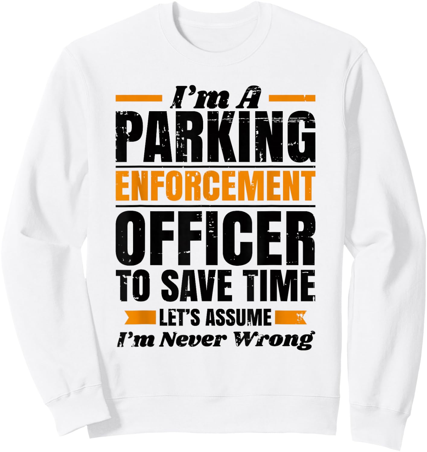 Funny PARKING ENFORCEMENT Officer Meter Maid - To Save Time Sweatshirt - Sweatshirt | White