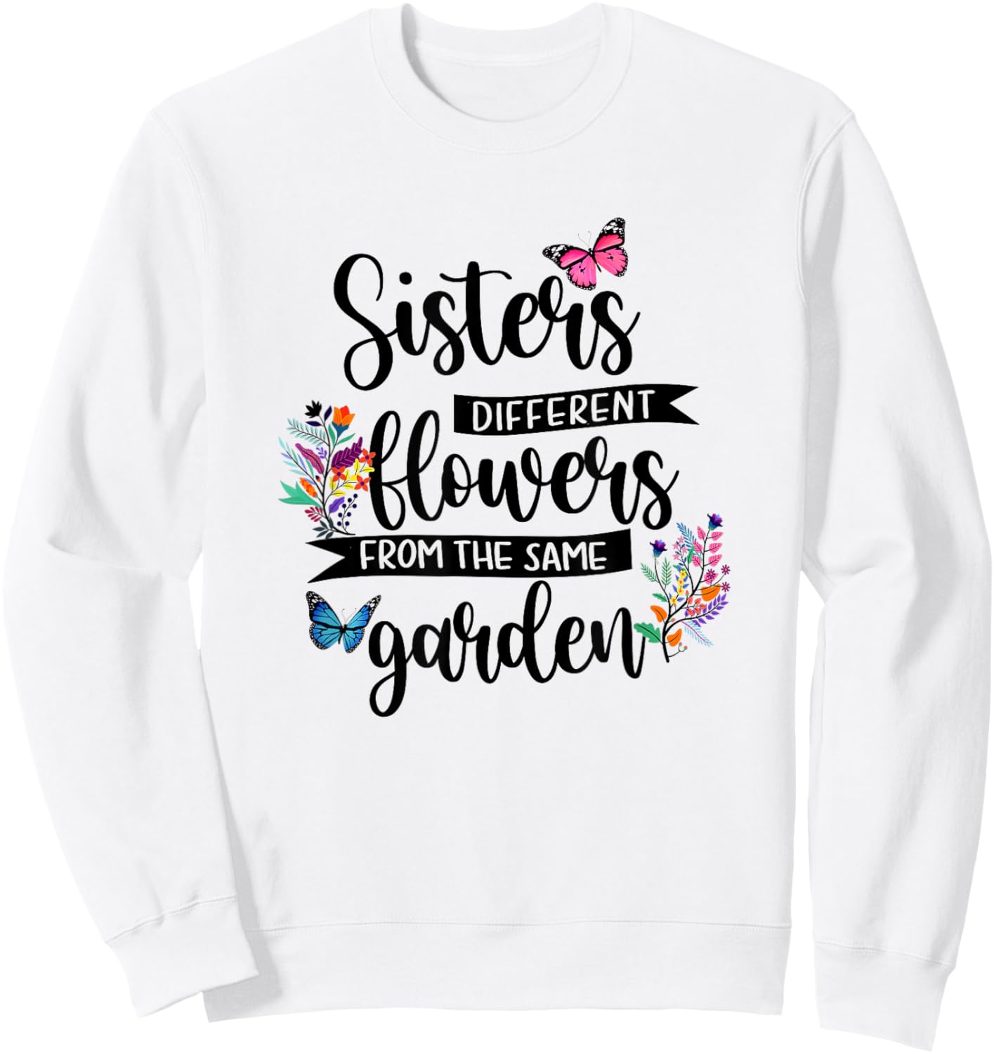 Sisters Different Flowers From Same Garden Matching Sister Sweatshirt - Sweatshirt | White