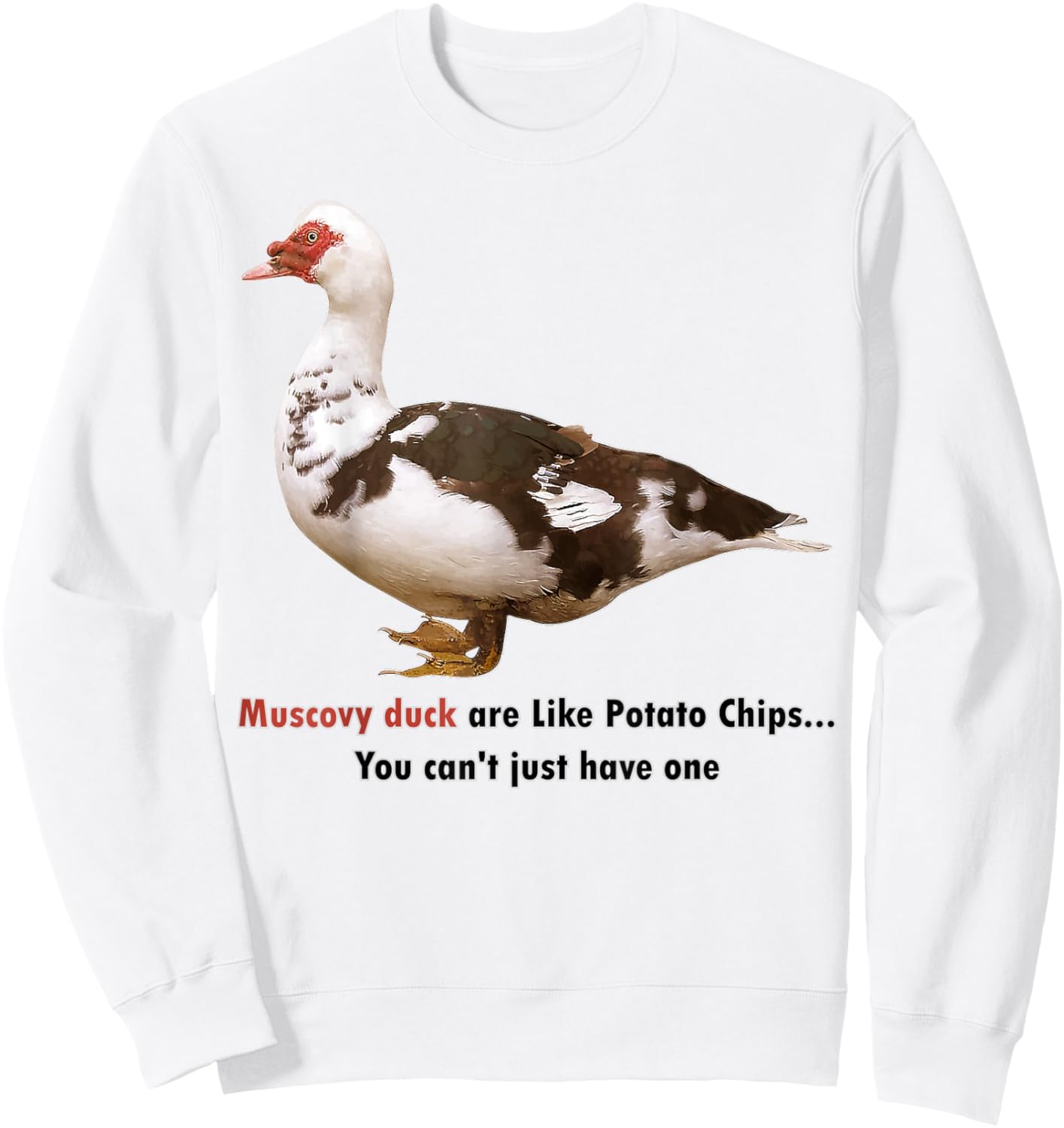 Muscovy Duck Are Like Potato Chips You Can't Have Just One Sweatshirt - Sweatshirt | White