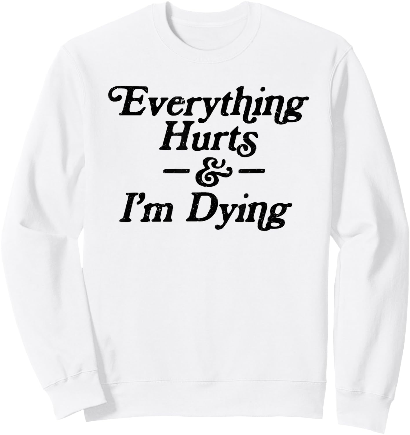 The Thrift Garage Everything Hurts & I'm Dying Vintage 80s Sarcasm -Adults Grey Short Sleeve Graphic Small Sweatshirt - Sweatshirt | White