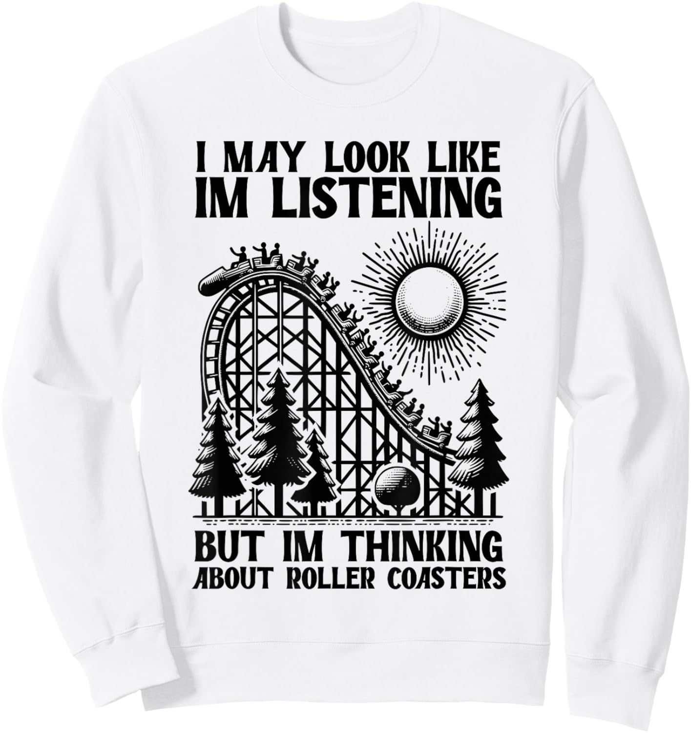 I'm Thinking About Roller Coasters Funny Sweatshirt - Sweatshirt | White