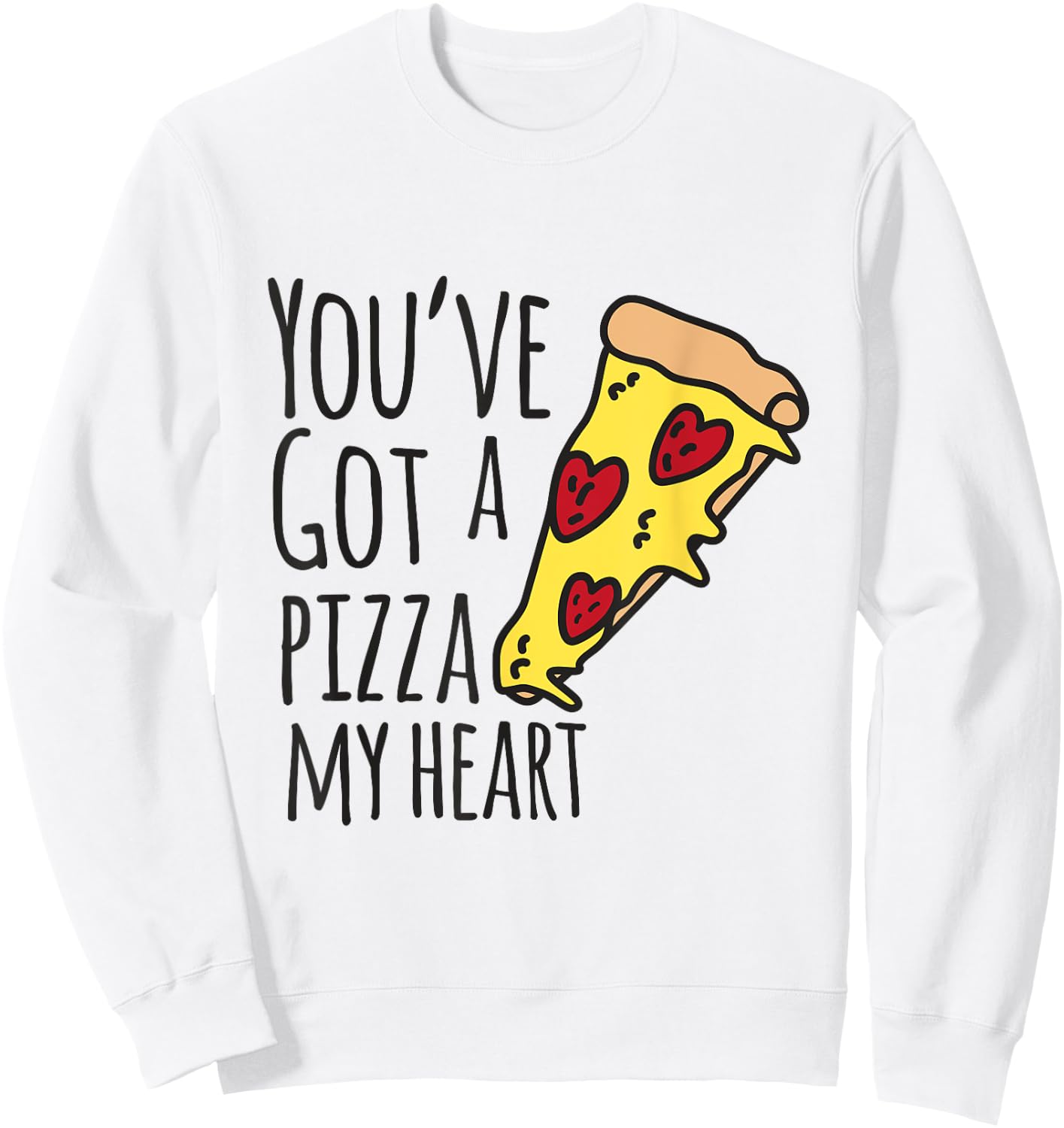 You've Got A Pizza My Heart Cute Valentines Shirt Sweatshirt - Sweatshirt | White
