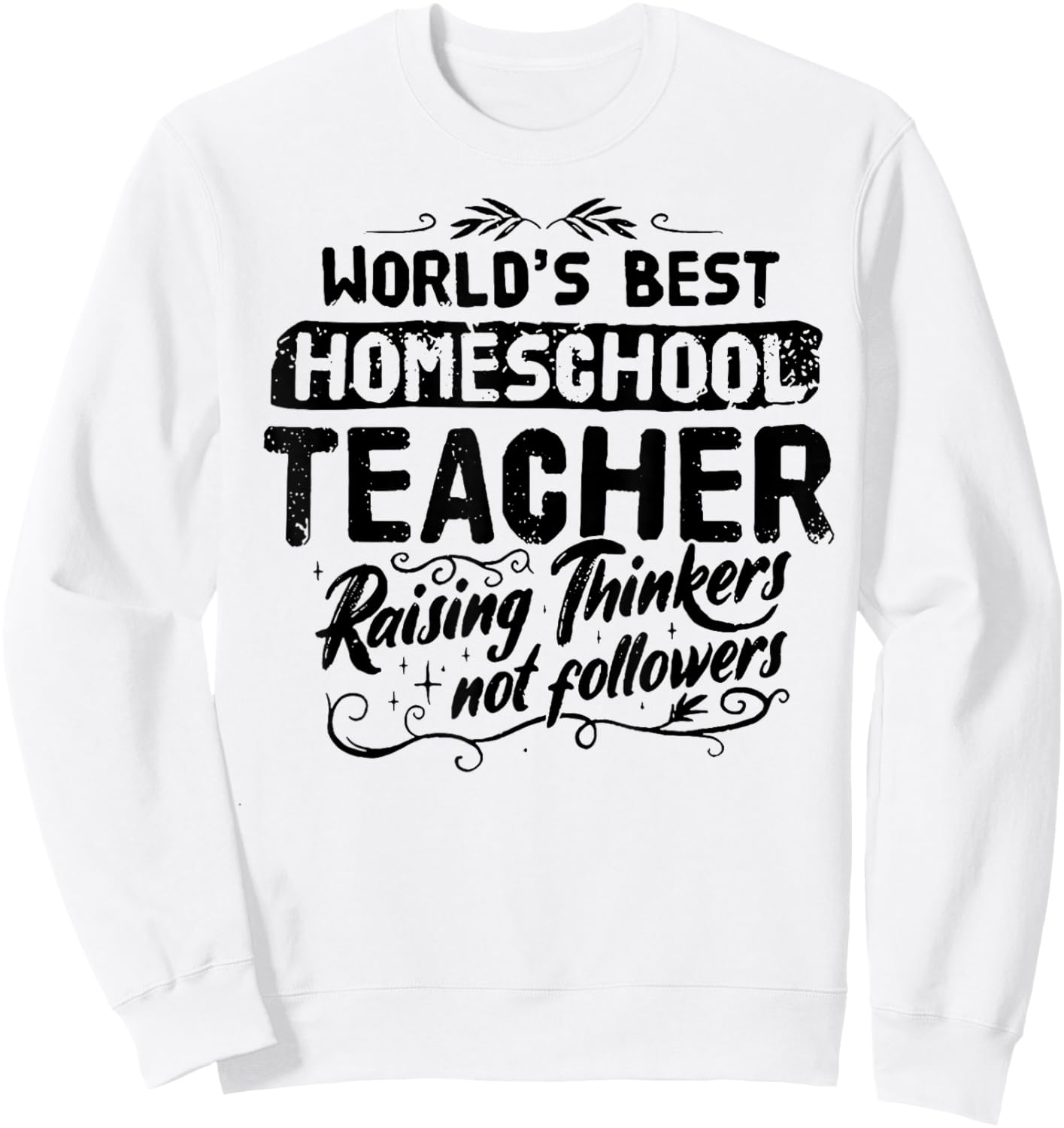 World's Best Homeschool Teacher Raising Thinkers Men Women Sweatshirt - Sweatshirt | White