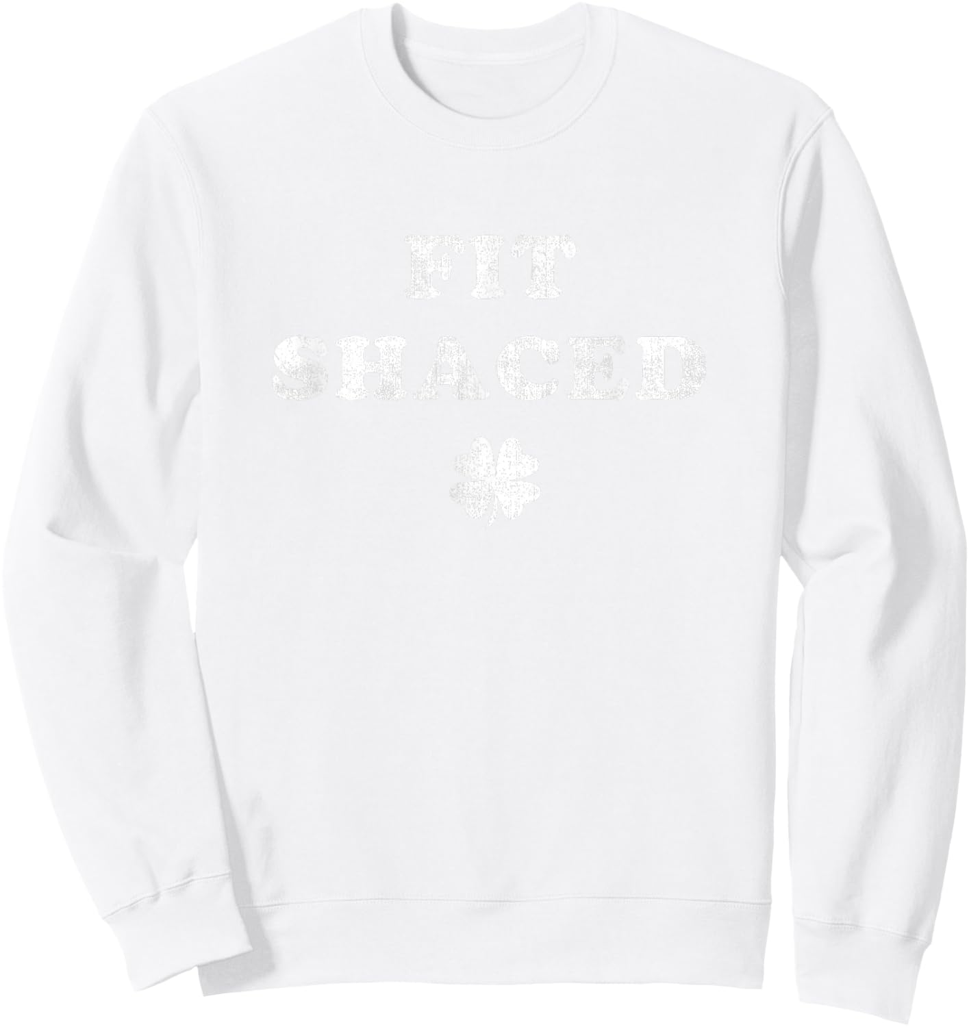 Funny Shamrock Fit Shaced Drinking St Patricks Day Green Sweatshirt - Sweatshirt | White