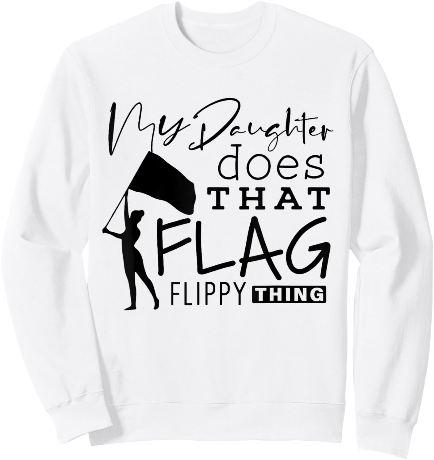 Funny Color Guard Mom Dad My Daughter Does That Flag School Sweatshirt - Sweatshirt | White