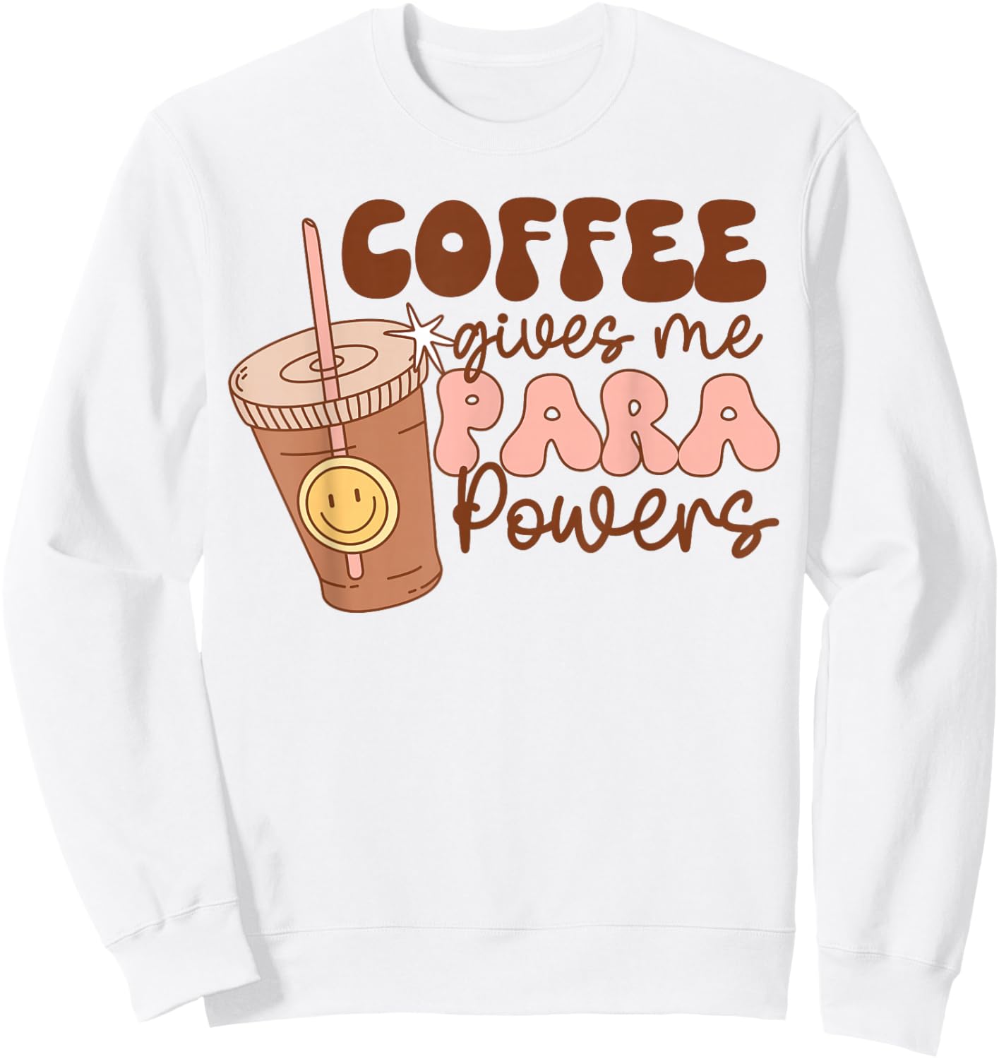 Coffee Gives Me Para Powers Funny Parapro Teacher Squad Sweatshirt - Sweatshirt | White