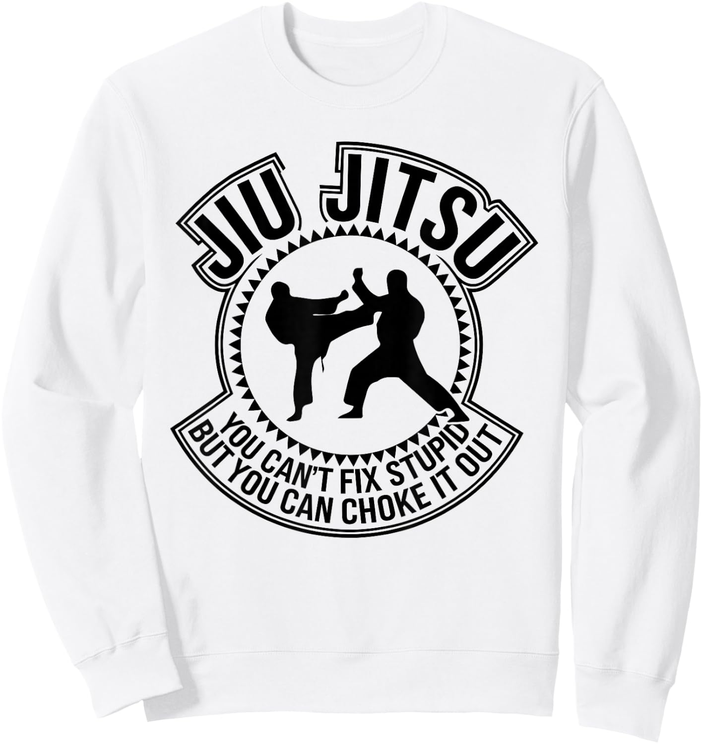 Jiu Jitsu You Can't Fix Stupid But You Can Choke It Out Sweatshirt - Sweatshirt | White