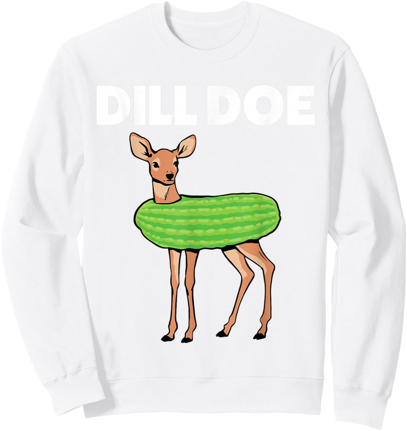 Dill Doe Nature Deer Pickle Animal Funny Adult Humor Green Sweatshirt - Sweatshirt | White
