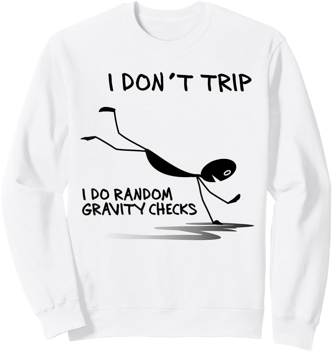 I Don't Trip I Do Random Gravity Checks Funny Saying Sweatshirt - Sweatshirt | White