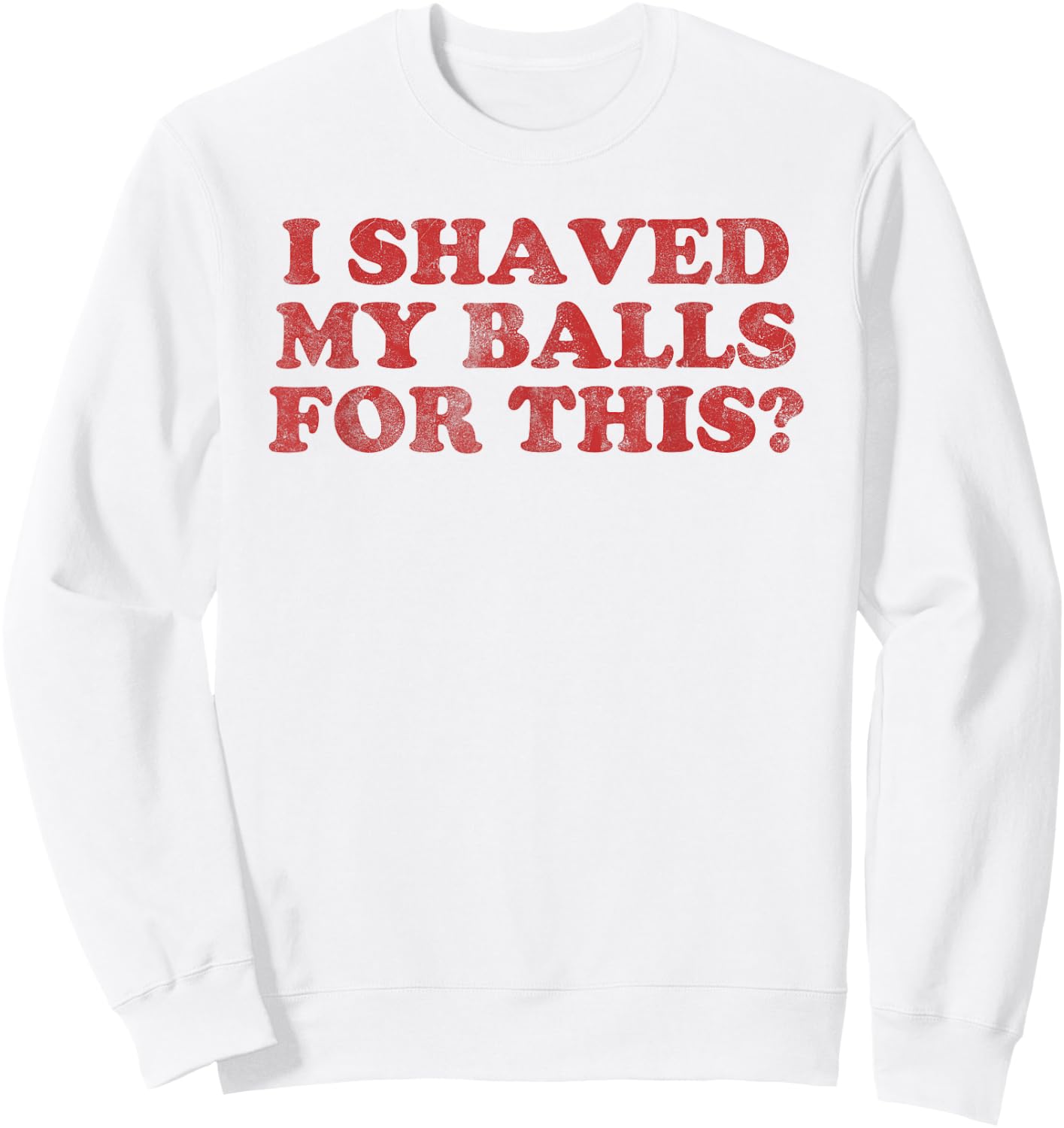 Vintage I Shaved My Balls For This? Sweatshirt - Sweatshirt | White