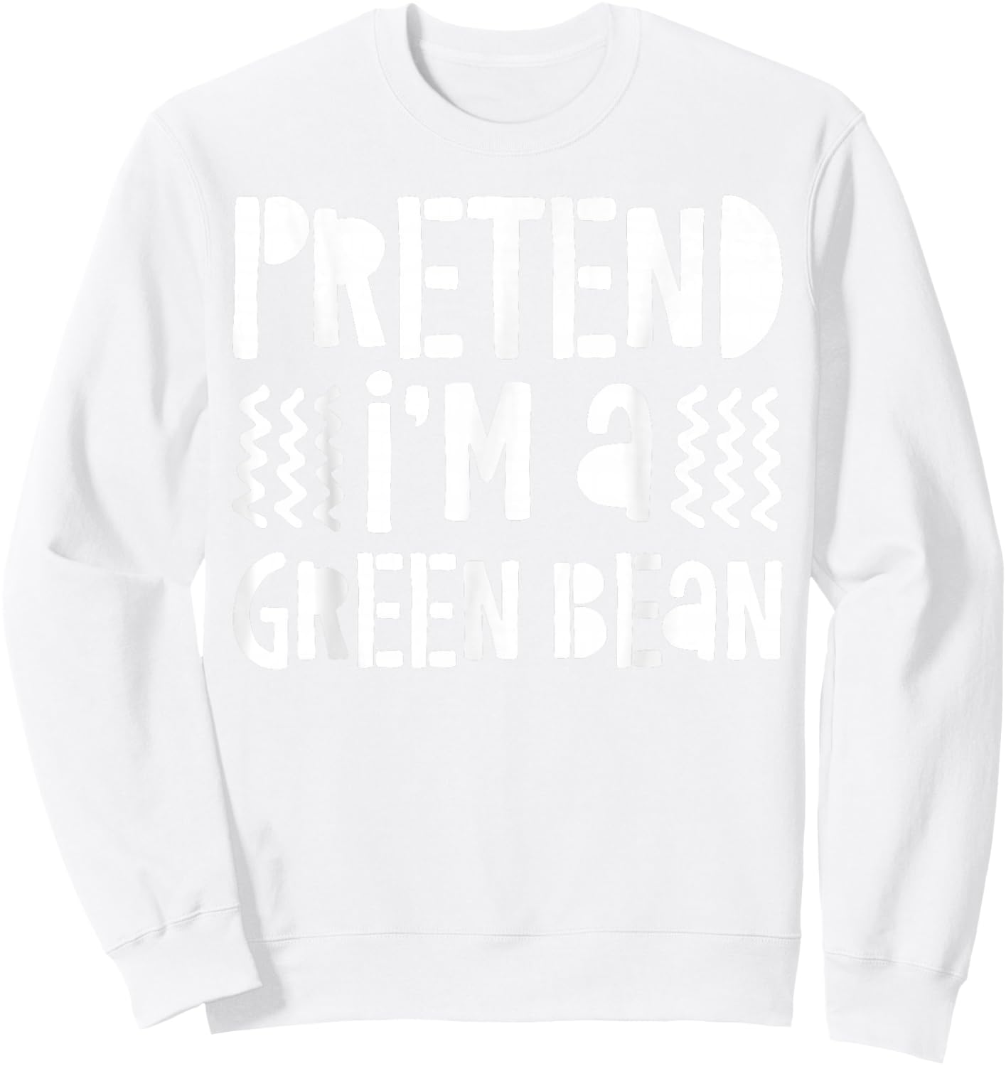Pretend I'm A Green Bean Shirt Adult Kids Green Bean Costume Sweatshirt - Sweatshirt | White