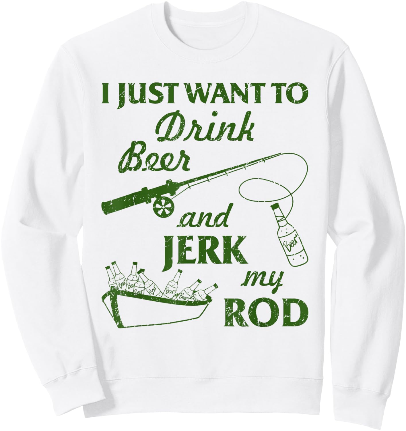 I Just Wanna Drink Beer and Jerk My Rod Fisherman Fishing Sweatshirt - Sweatshirt | White