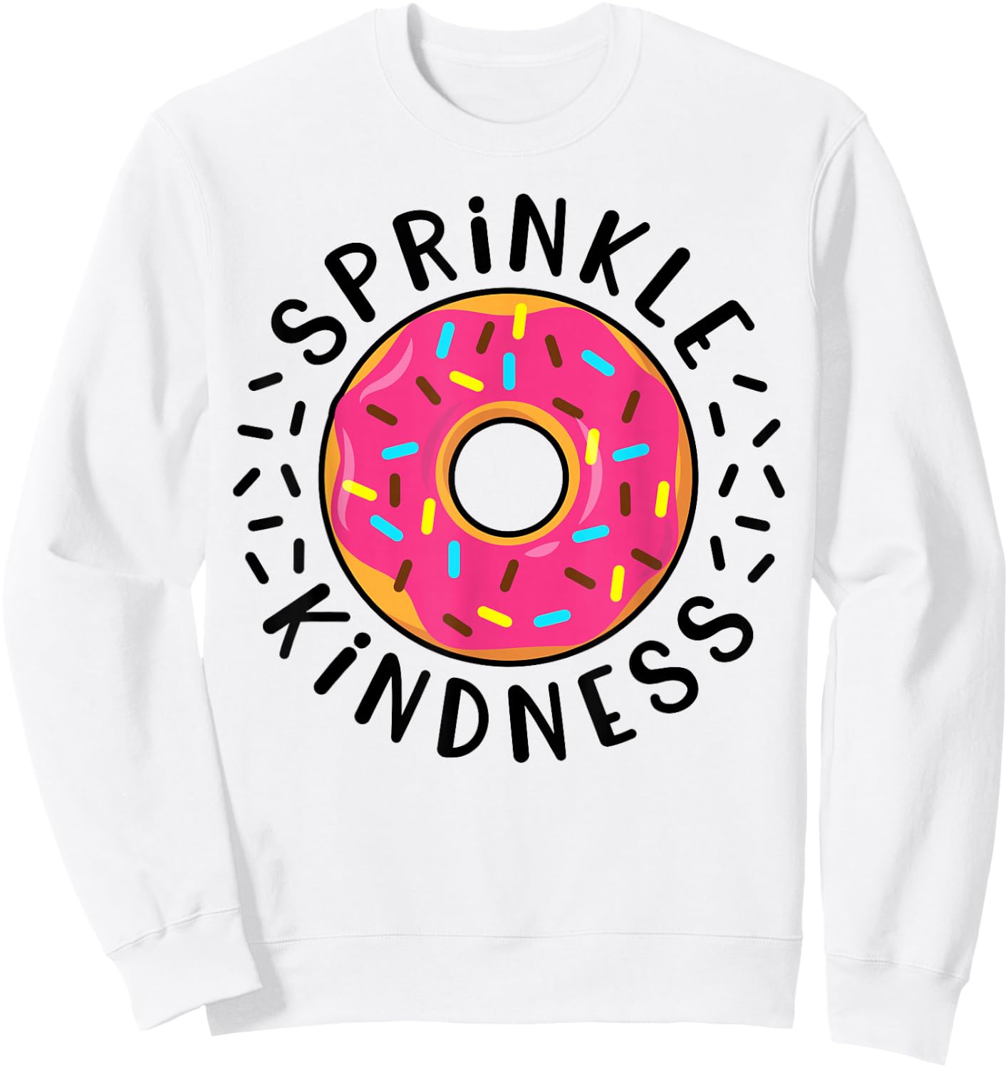 Donut Sprinkle Kindness Funny Girls Women Doughnut Lover Sweatshirt - Sweatshirt | White