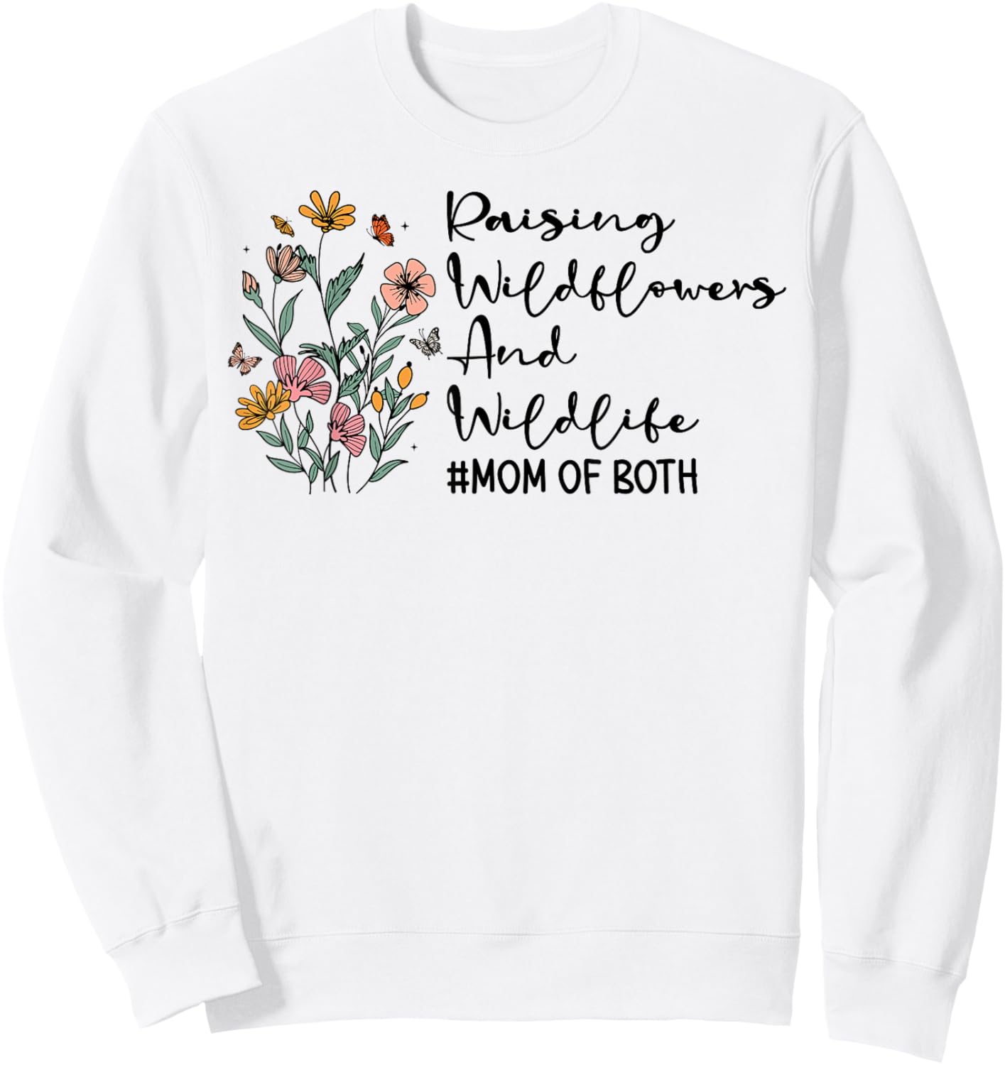 Raising Wildflowers And Wildlife Mom Of Both Mothers Day Sweatshirt - Sweatshirt | White