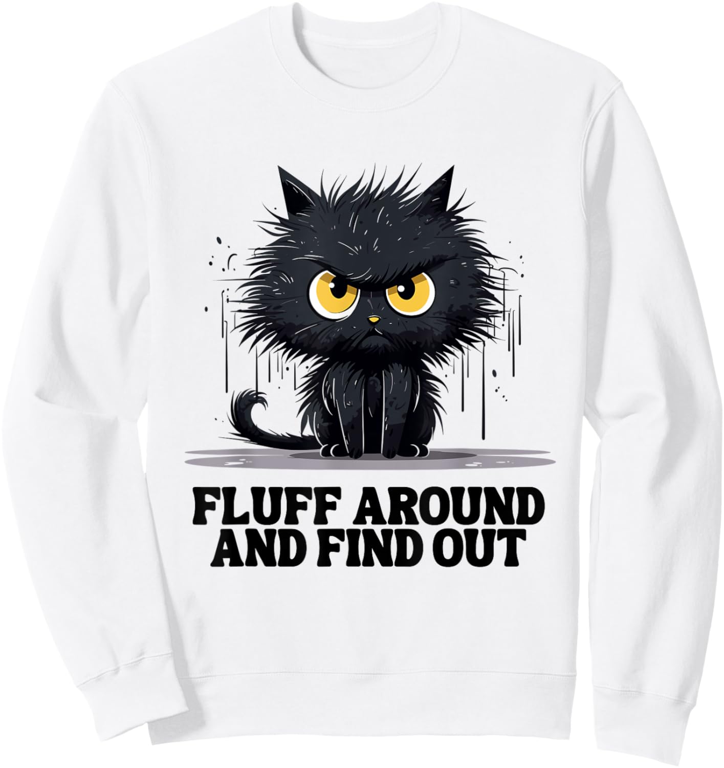 Funny Angry Cat Fluff Around and Find Out women men Sweatshirt - Sweatshirt | White
