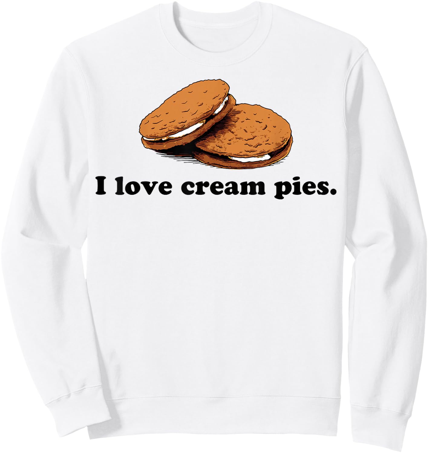 I Love Cream Pies Funny Sweatshirt - Sweatshirt | White
